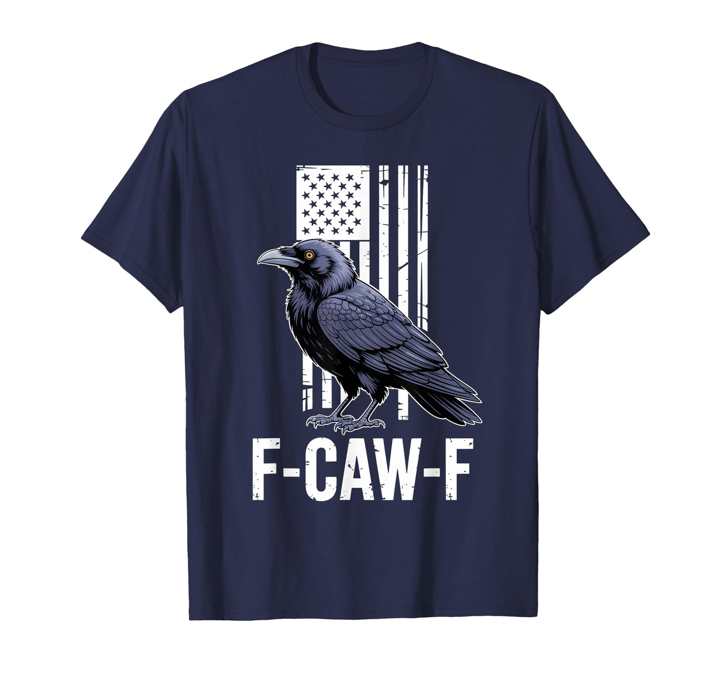 F-CAW-F Crow American Flag Patriotic Funny Humor Man Woman T-Shirt