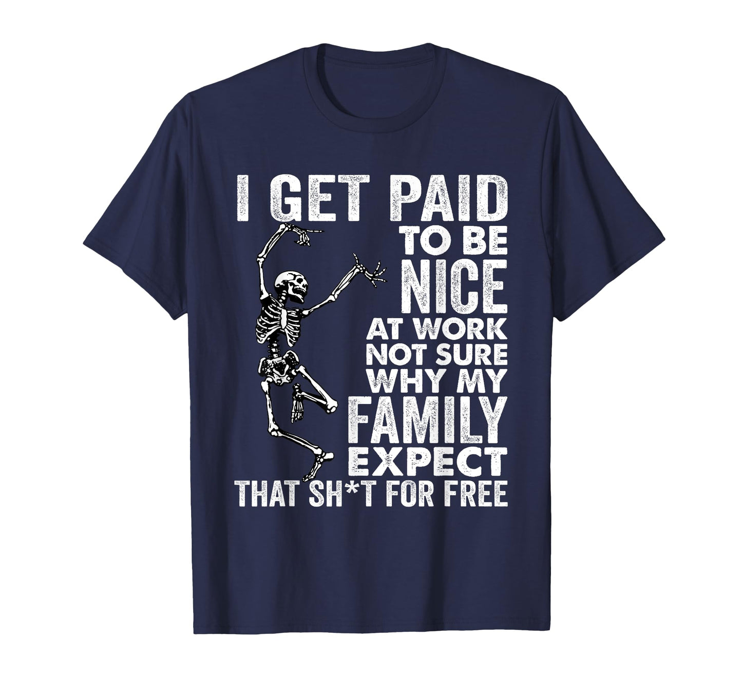 I Get Paid to Be Nice at Work Not Sure Why My Family Expect T-Shirt