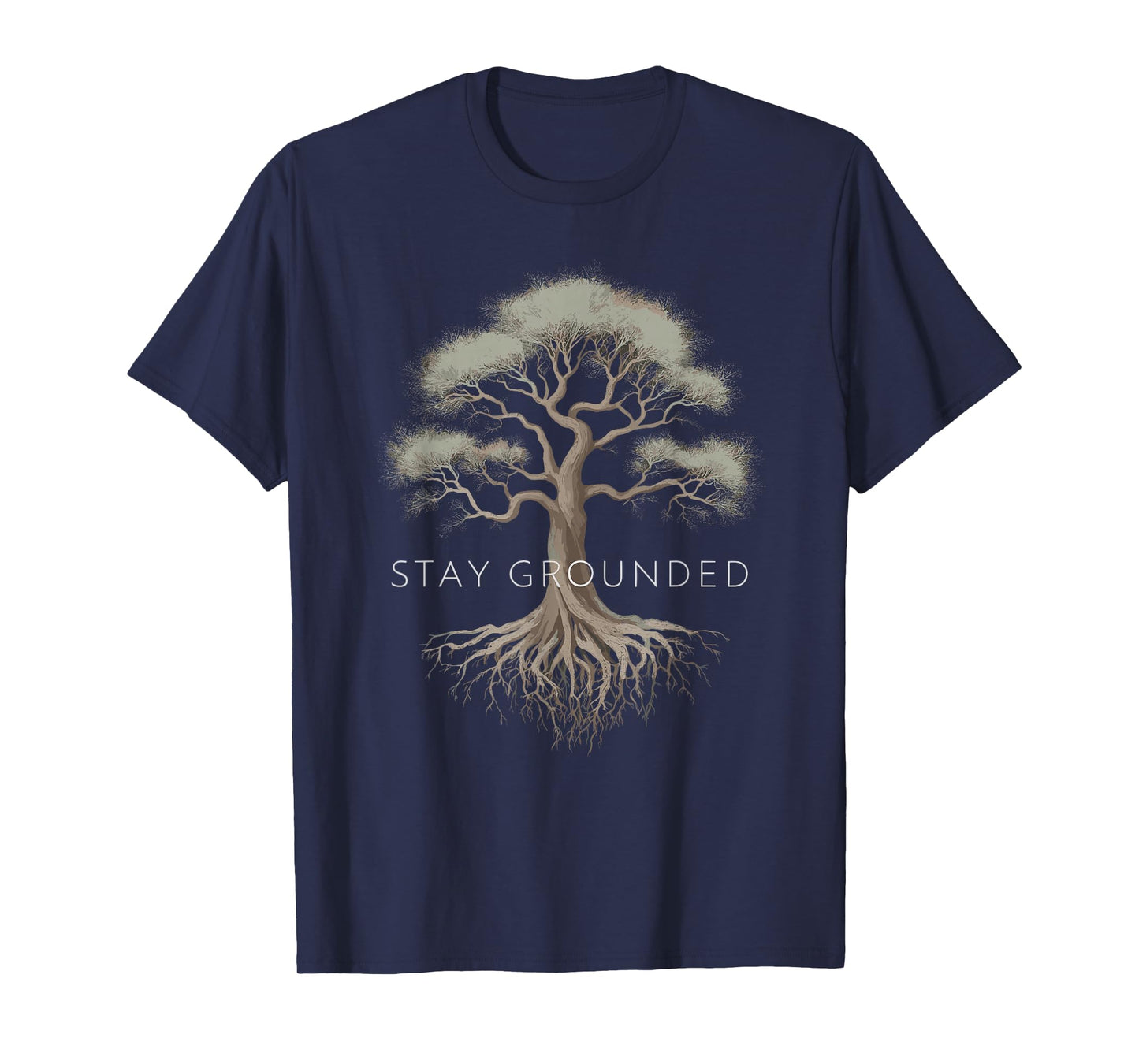 Stay Grounded - Inspirational Tree Root Design T-Shirt