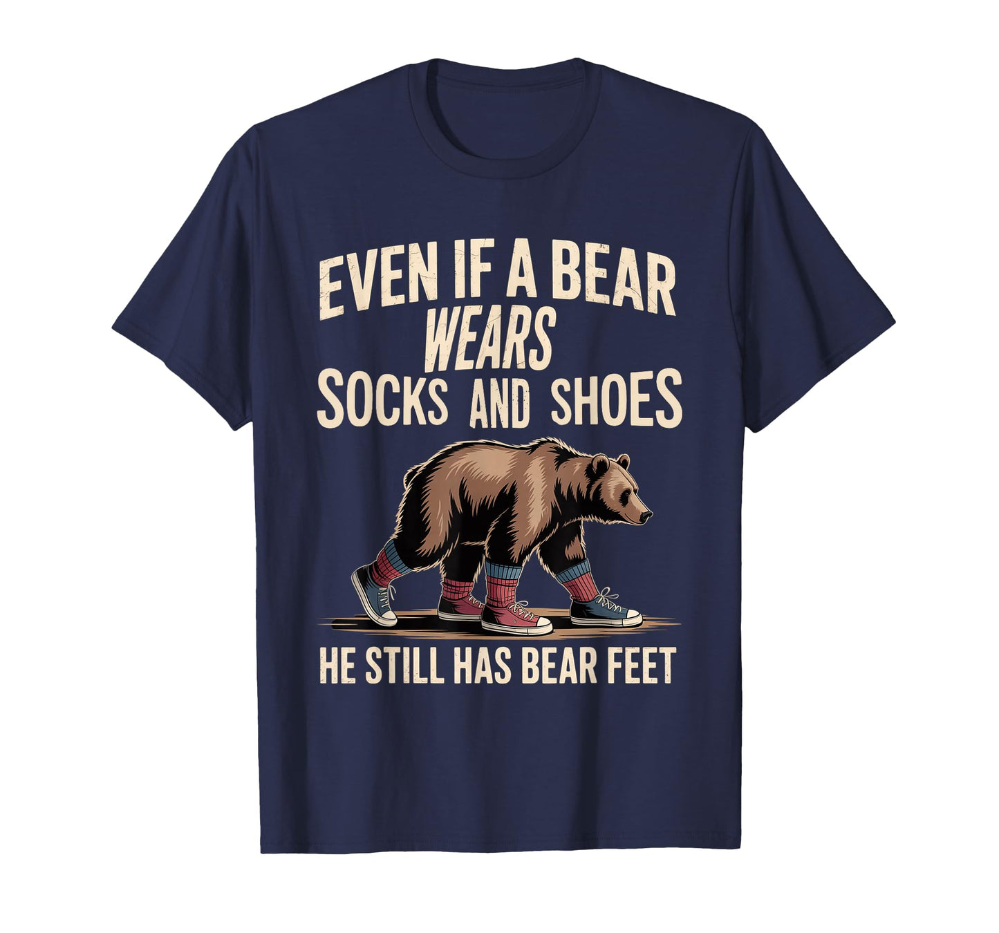 Bear Wears Shoes But Still Has Bear Feet - T-Shirt
