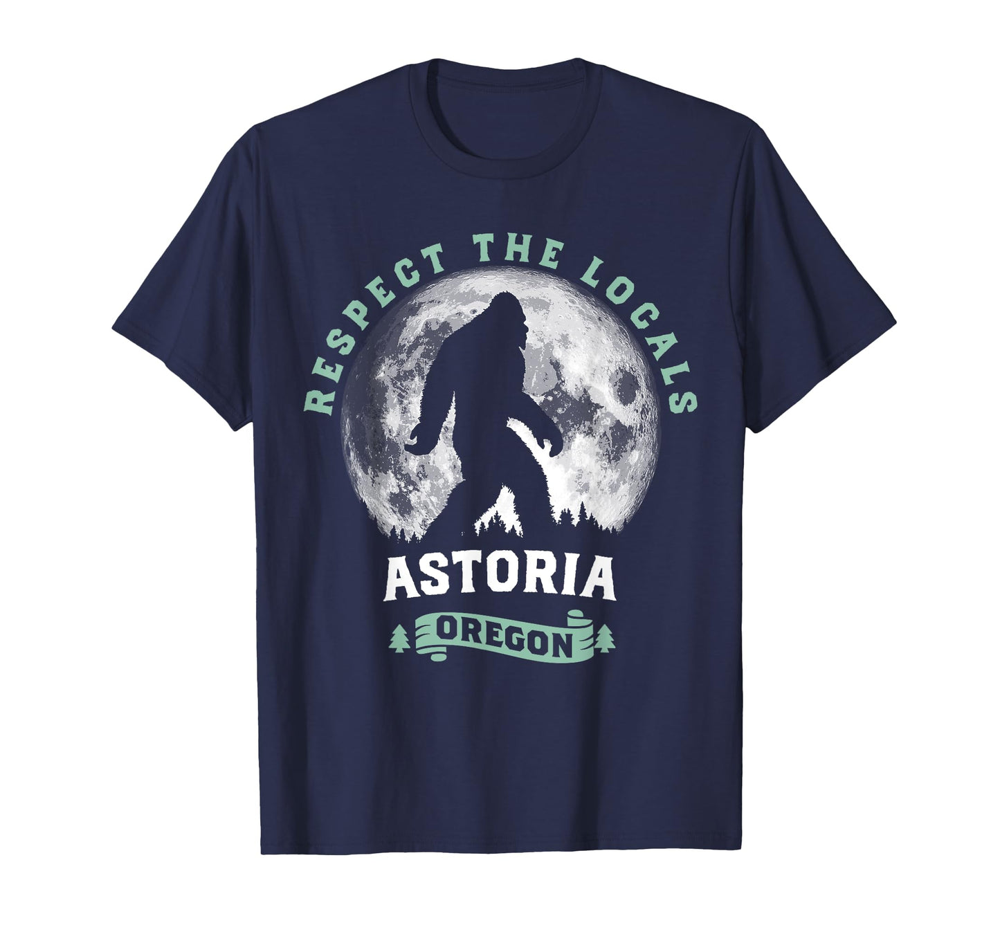 Astoria Oregon Respect the Locals Sasquatch Moon Bigfoot T-Shirt