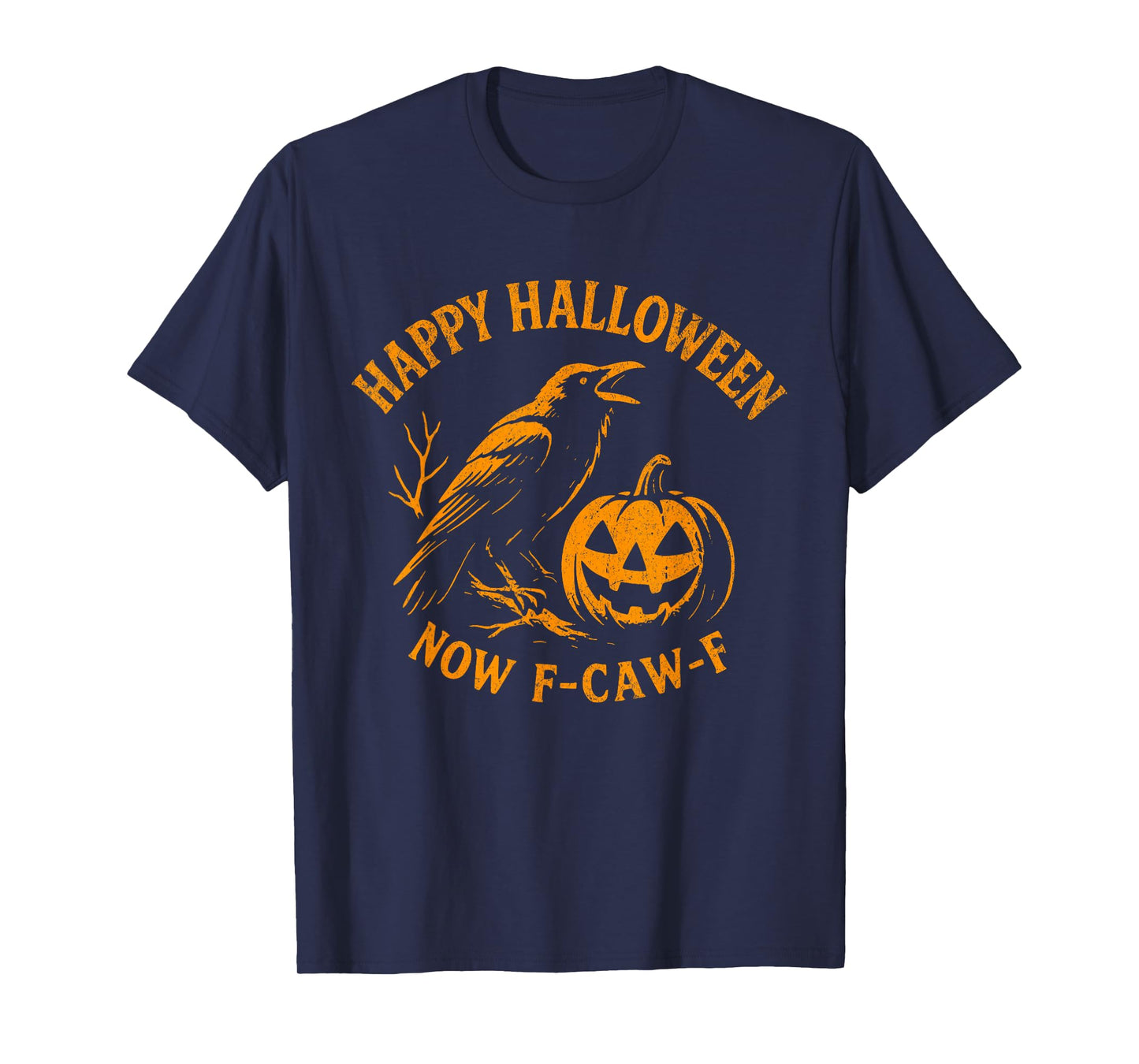 Sarcastic Happy Halloween Now F-Caw-F Black Crow Saying T-Shirt