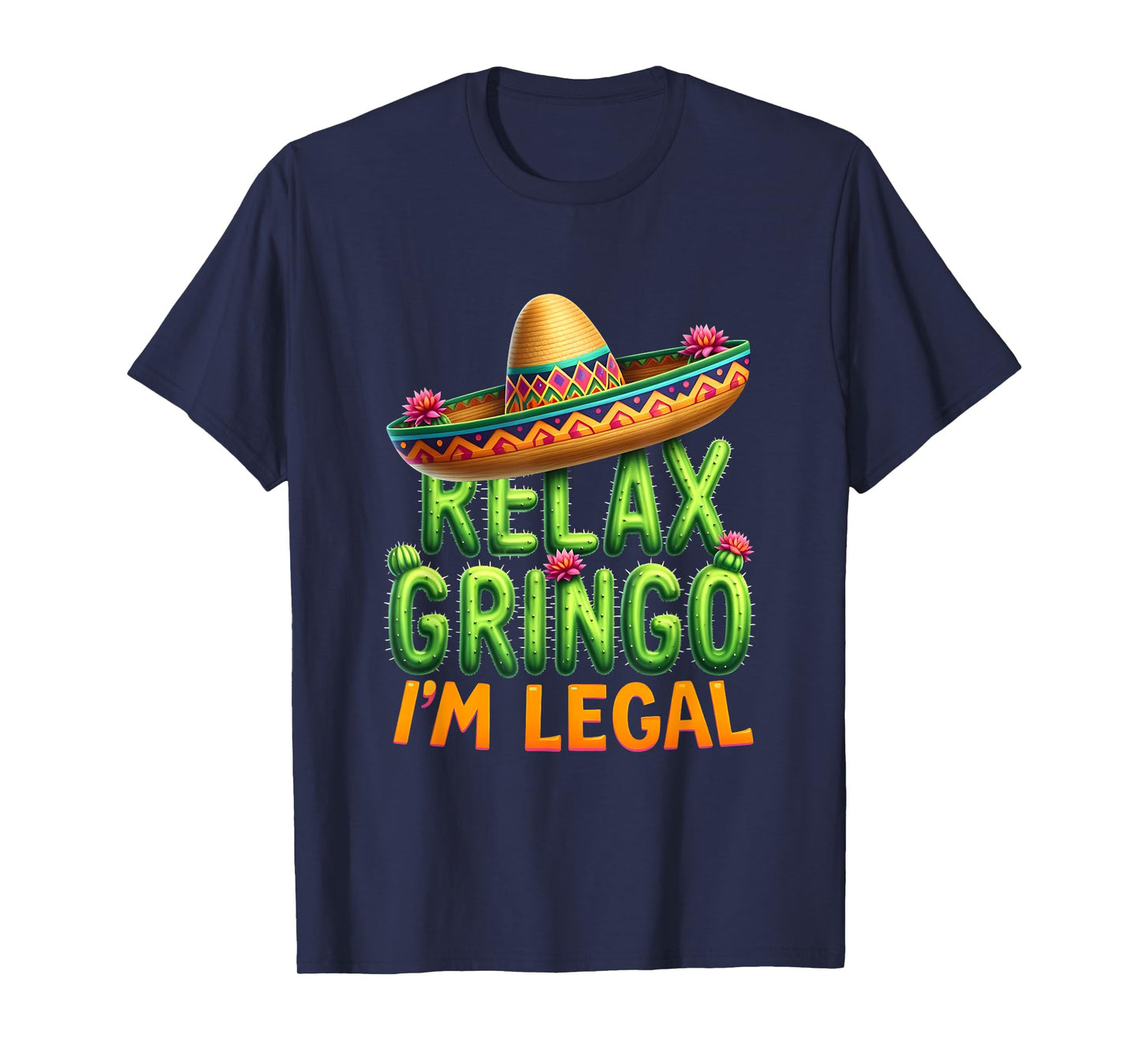 Funny Cinco De Mayo Mexican Immigrant Relax Gringo Im Legal T-Shirt