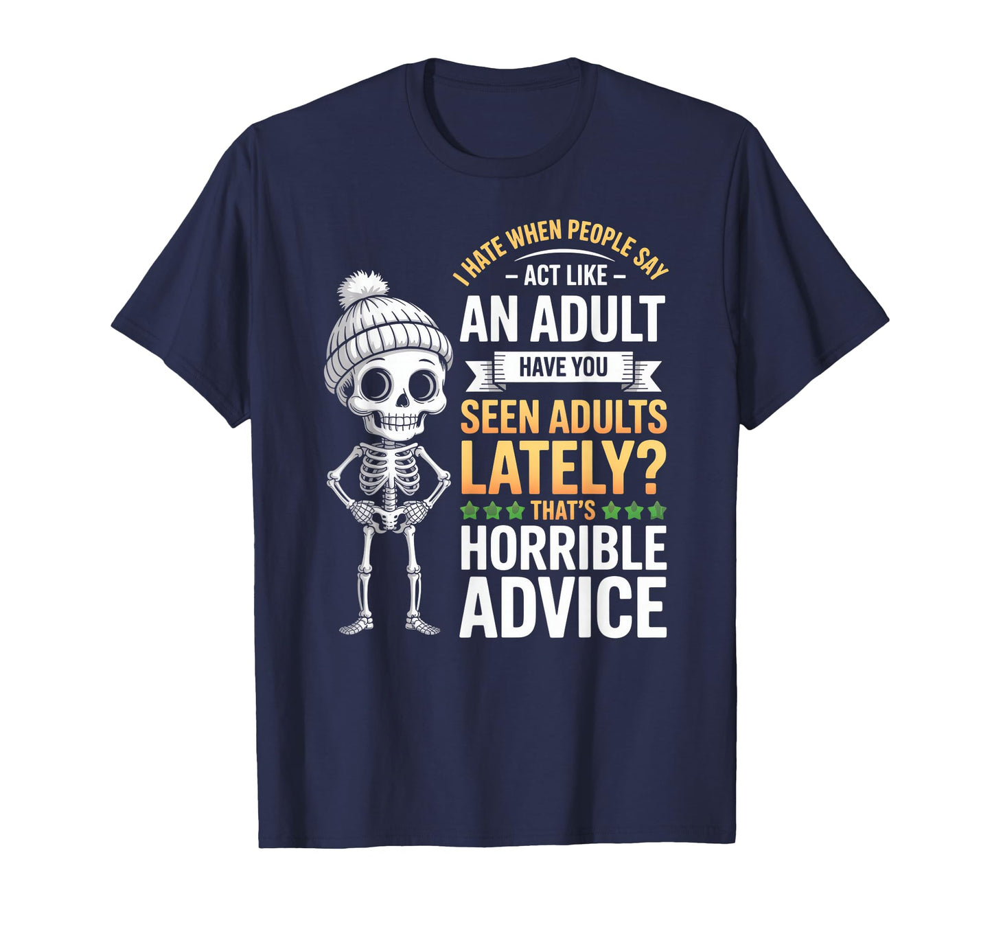 I Hate When People Say Act Like an Adult Horrible Advice T-Shirt