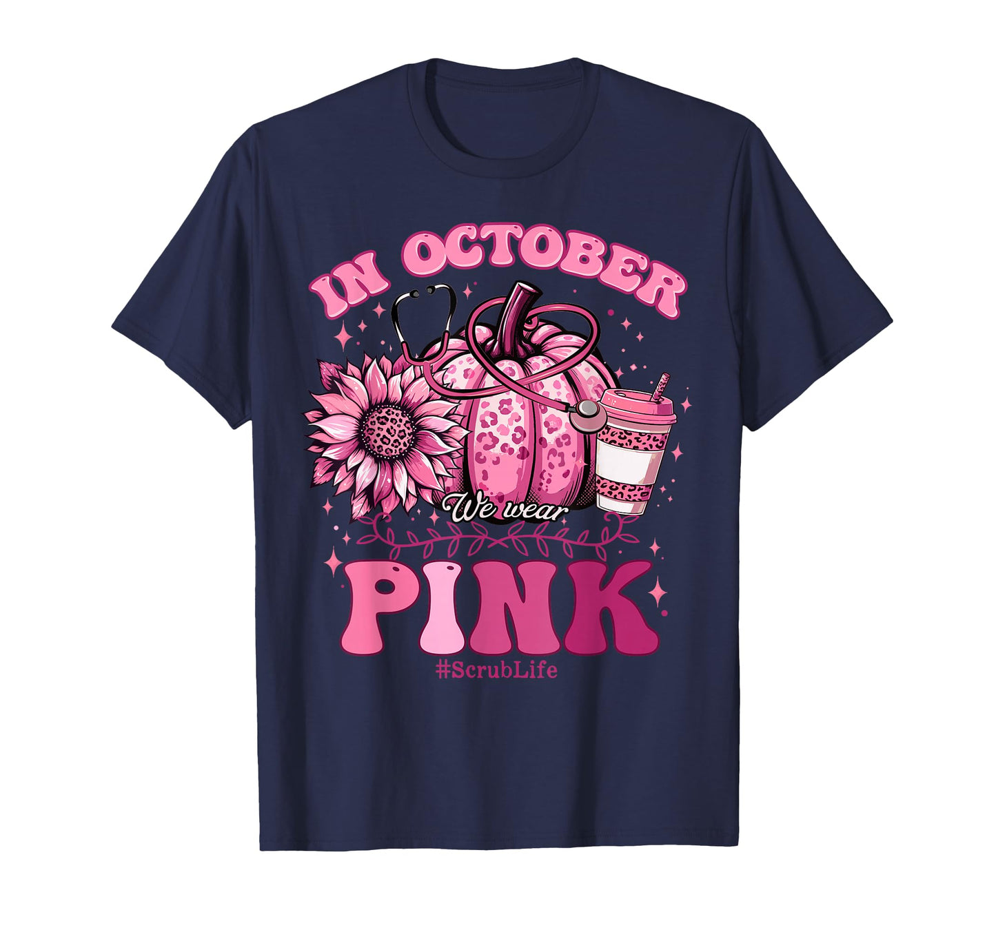 In October We Wear Pink Breast Cancer Nurse Scrub Life Fall T-Shirt