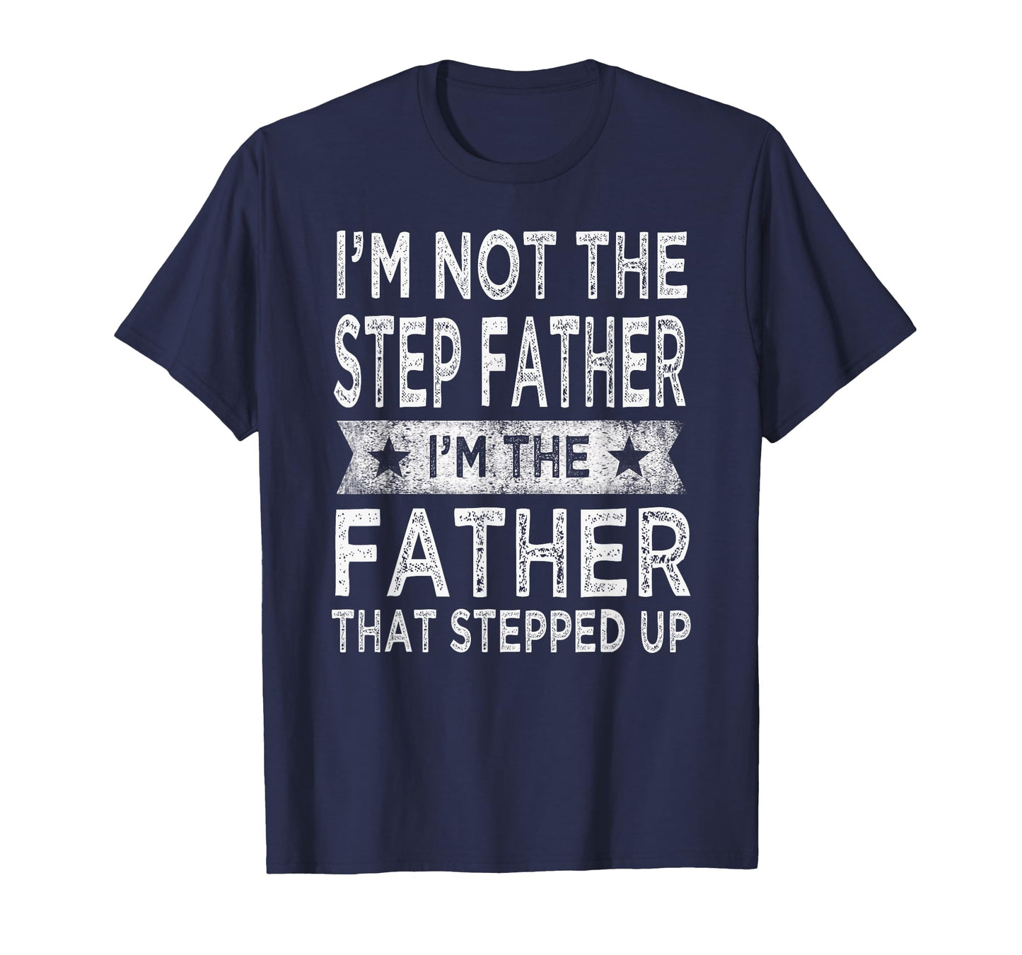 I'm Not The Step Father Stepped Up Funny Dad Fathers Day T-Shirt