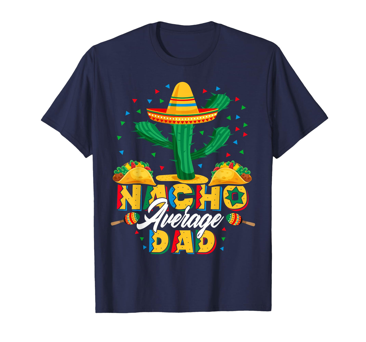Cinco De Mayo Nacho Average Dad Nachos Lover Gift T-Shirt