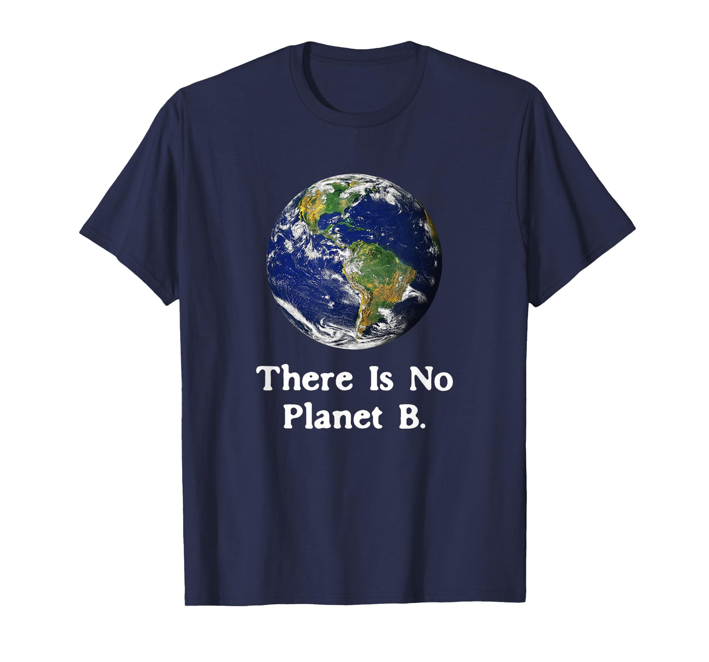 There is No Planet B Earth Day T-Shirt T-Shirt