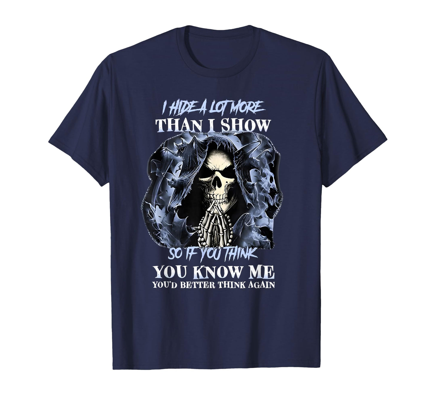 I Hide a lot More Than I Show so if You Think You Know me T-Shirt