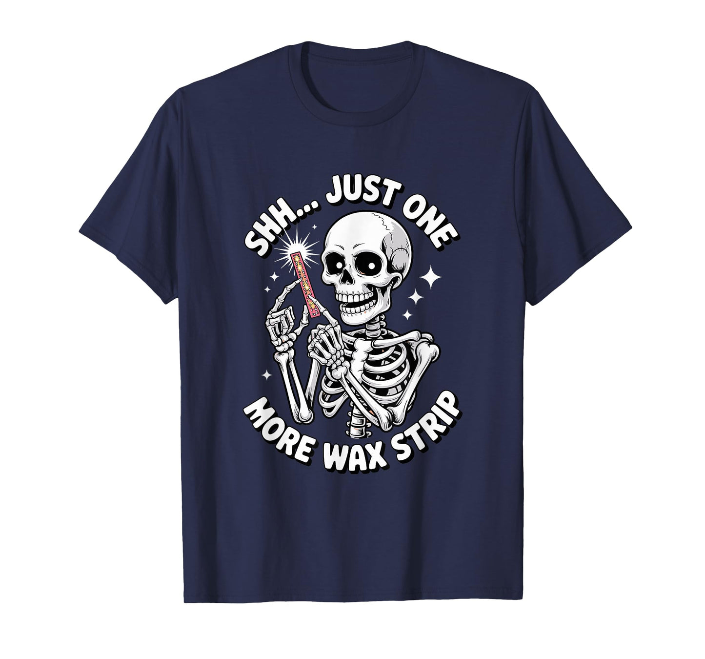 Just One More Wax Strip Skeleton T-Shirt