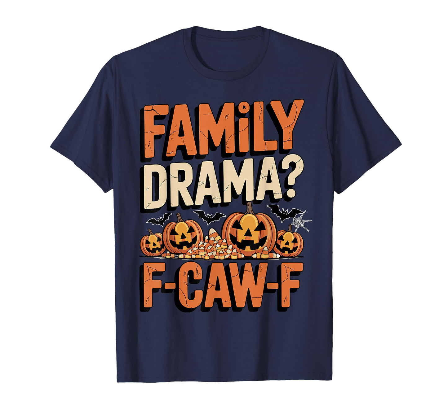 Halloween Family Drama F-CAW-F Jack-o'-Lanterns Candy Funny T-Shirt