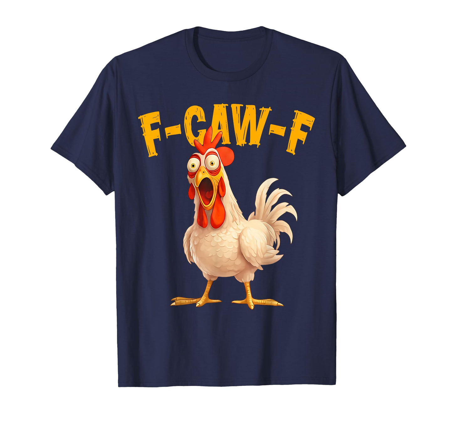 Funny F-Caw-F Chicken FCAWF Rooster Meme Quote Men Women T-Shirt