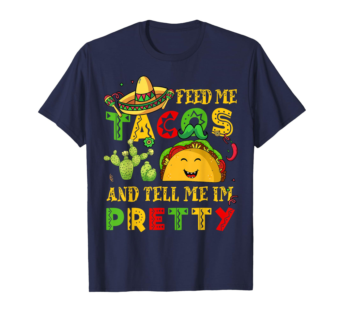 Feed Me Taco Tell Pretty Shirt Cinco De Mayo Funny Men Women T-Shirt
