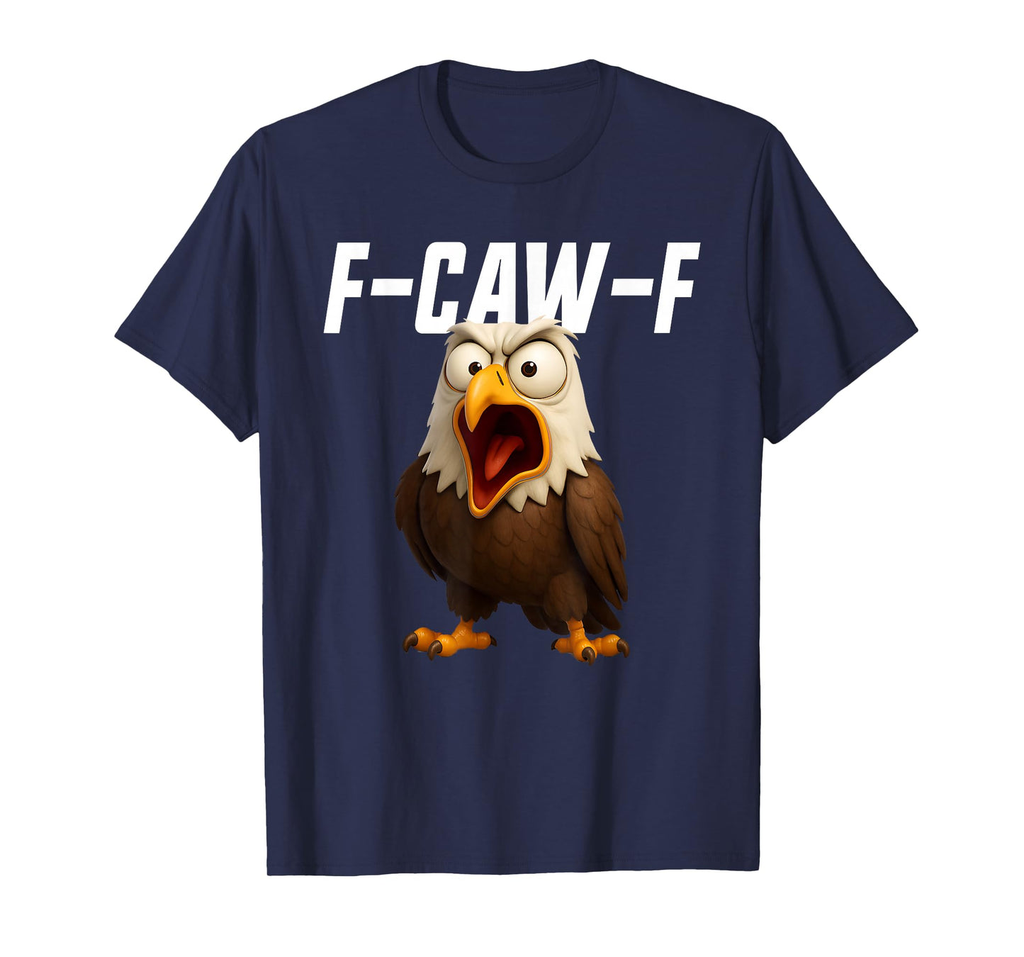 F-Caw-F Eagle Funny Eagle FCAWF F Caw F T-Shirt
