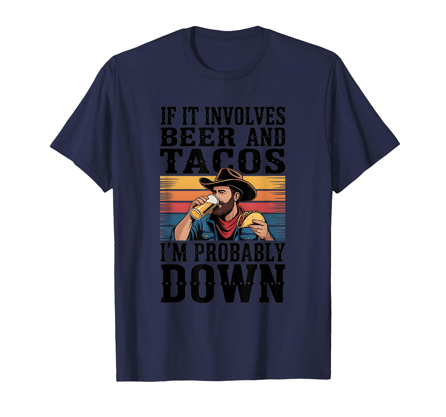 If It Involves Beer and Tacos I'm Probably Down T-Shirt