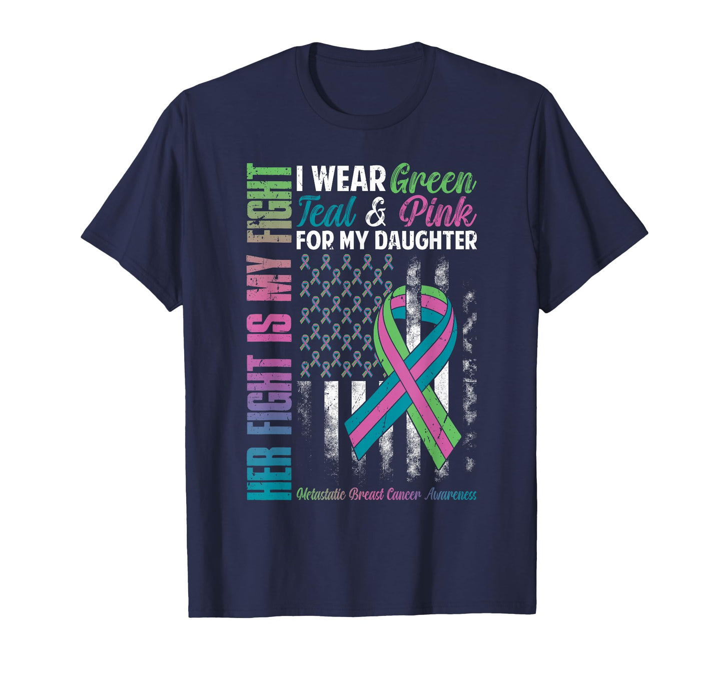 I Wear Green Teal Pink for My Daughter Metastatic Breast Can T-Shirt