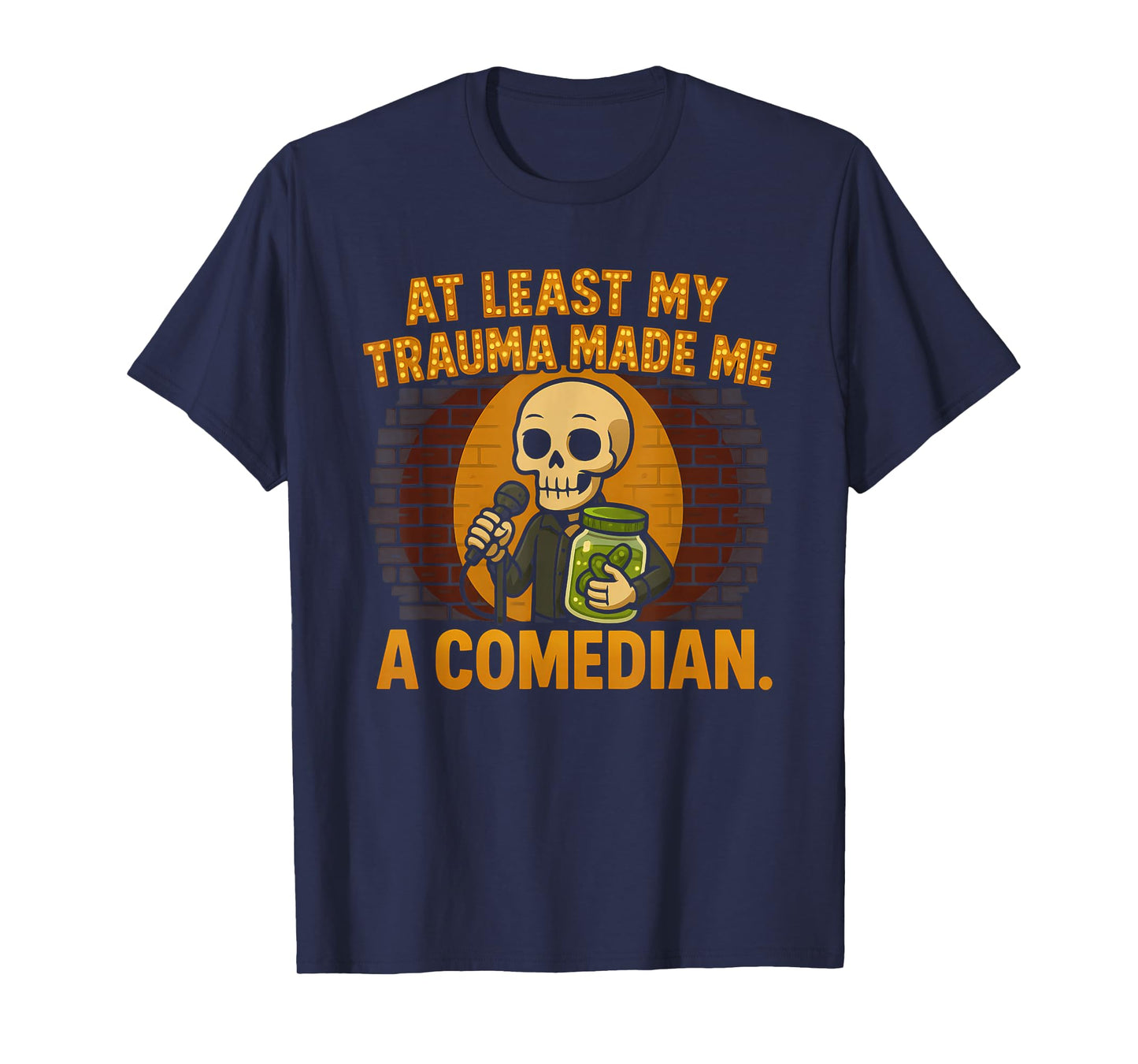 Trauma Made Me A Comedian Funny Skeleton Standup Gag Mental T-Shirt
