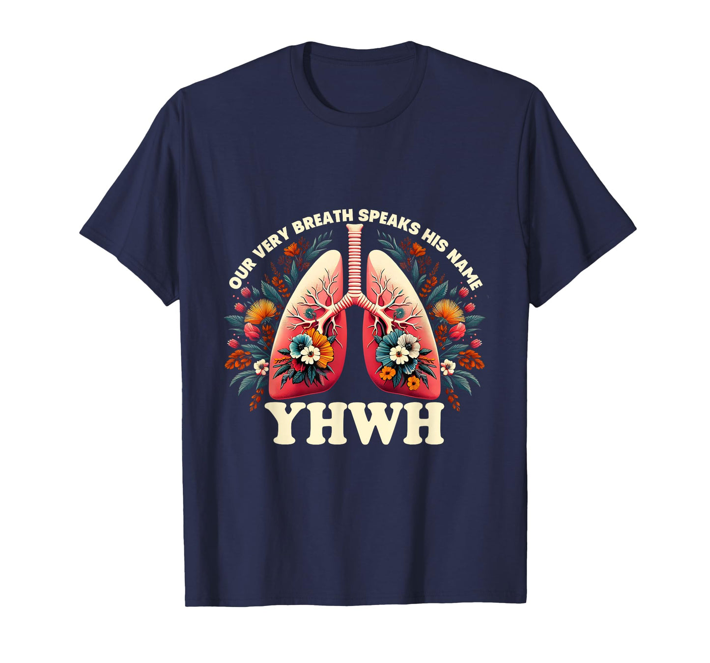 Christian Floral Lungs Our Very Breath Speaks His Name YHWH T-Shirt
