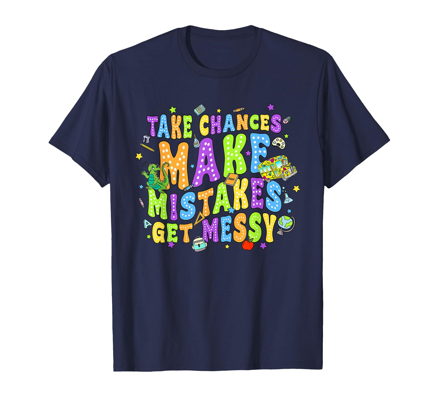 Take Chances Make Mistakes Get Messy School Bus Life T-Shirt