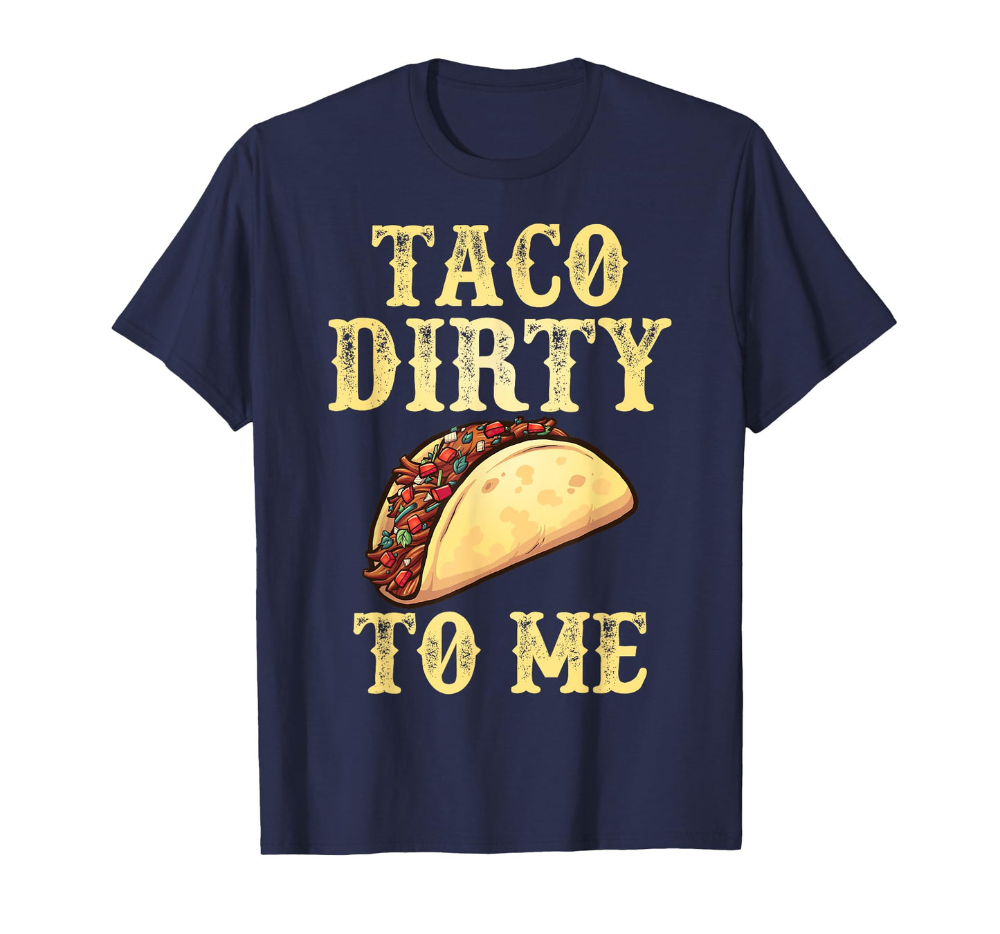 Taco Dirty To Me | Adult Humor Pun Innuendo Meme T-Shirt T-Shirt