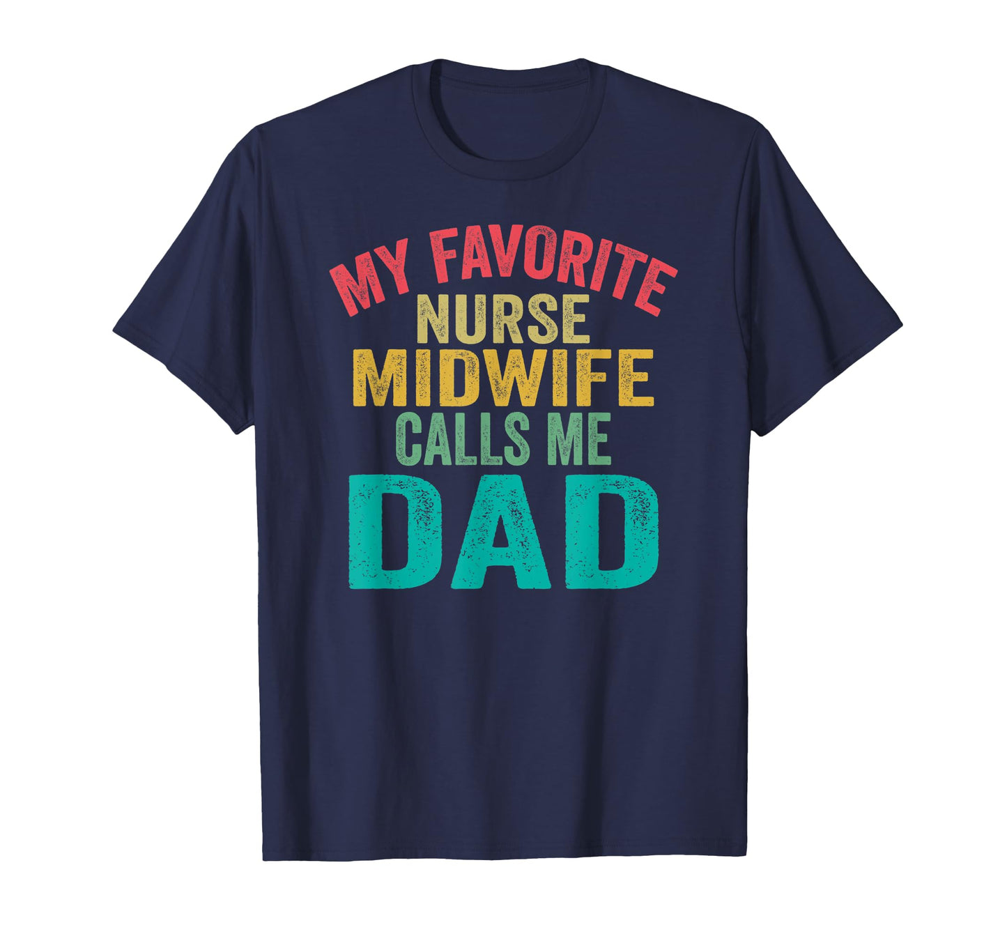 My favorite Nurse Midwife calls me Dad - Father's day T-Shirt