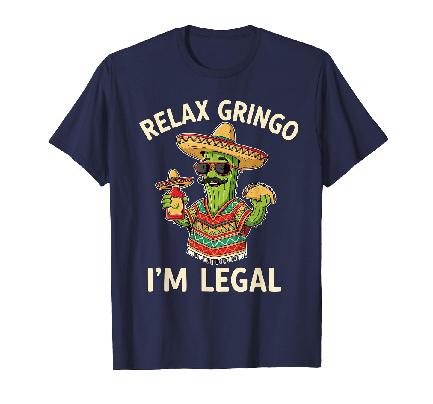 Relax Gringo I'm Legal Mexican Cactus Taco Lover Funny Quote T-Shirt