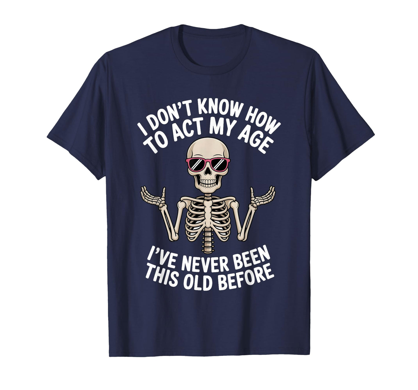I Don't Know How to Act My Age I've Never Been This Old T-Shirt