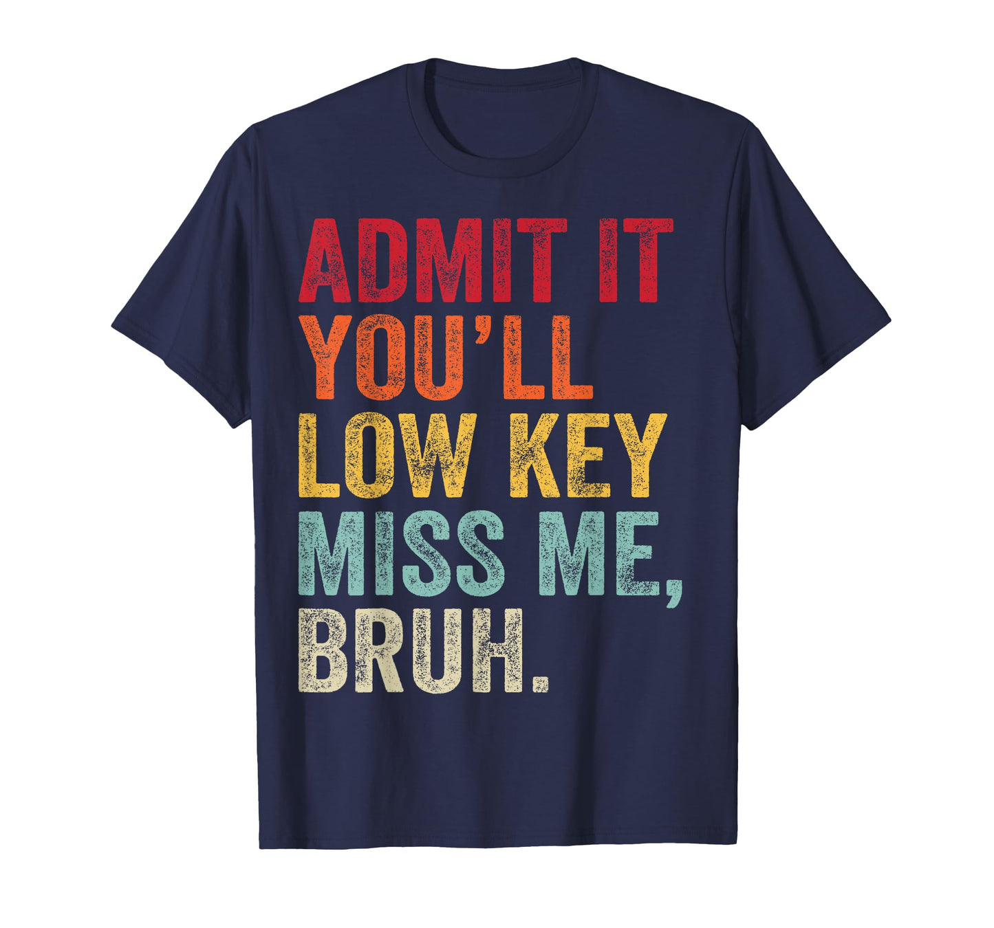 Admit It You'll Low Key Miss Me Bruh Last Day Of School T-Shirt