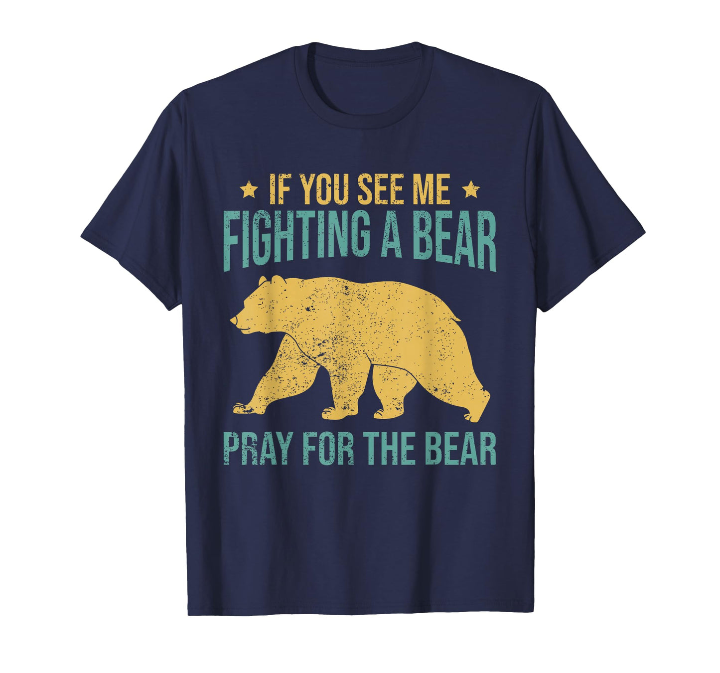 If You See Me Fighting A Bear - Pray For The Bear T-Shirt