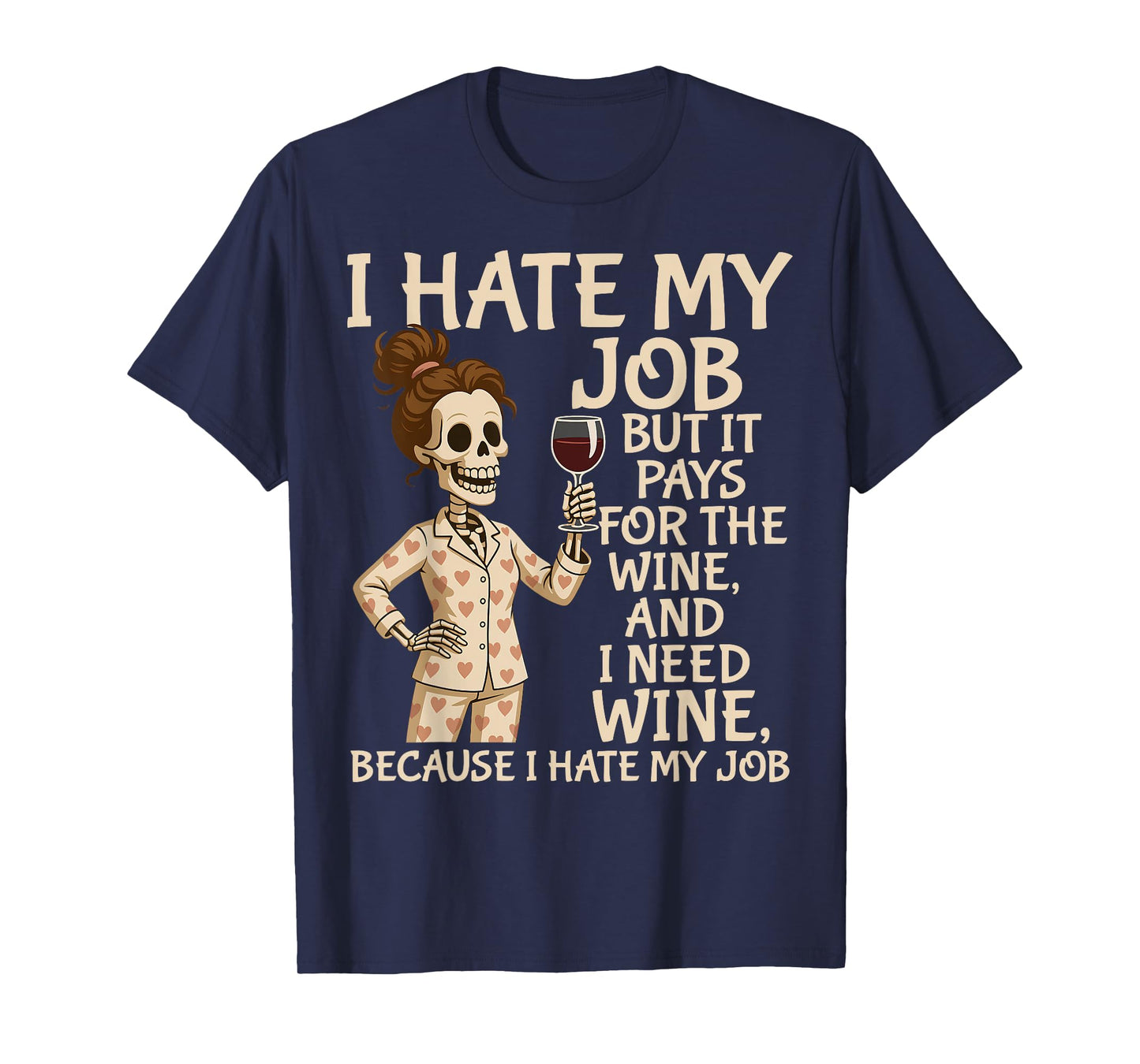 I Hate My Job But It Pays for The Wine and I Need Wine Funny T-Shirt