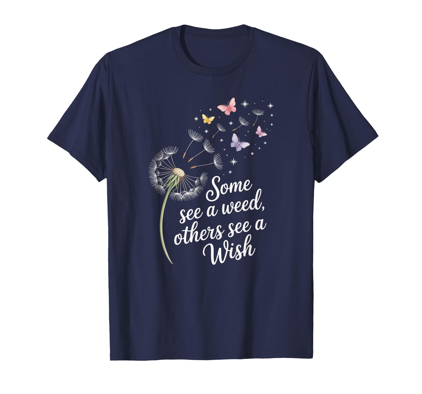 Some See A Weed Others See A Wish Dandelion Flower T-Shirt
