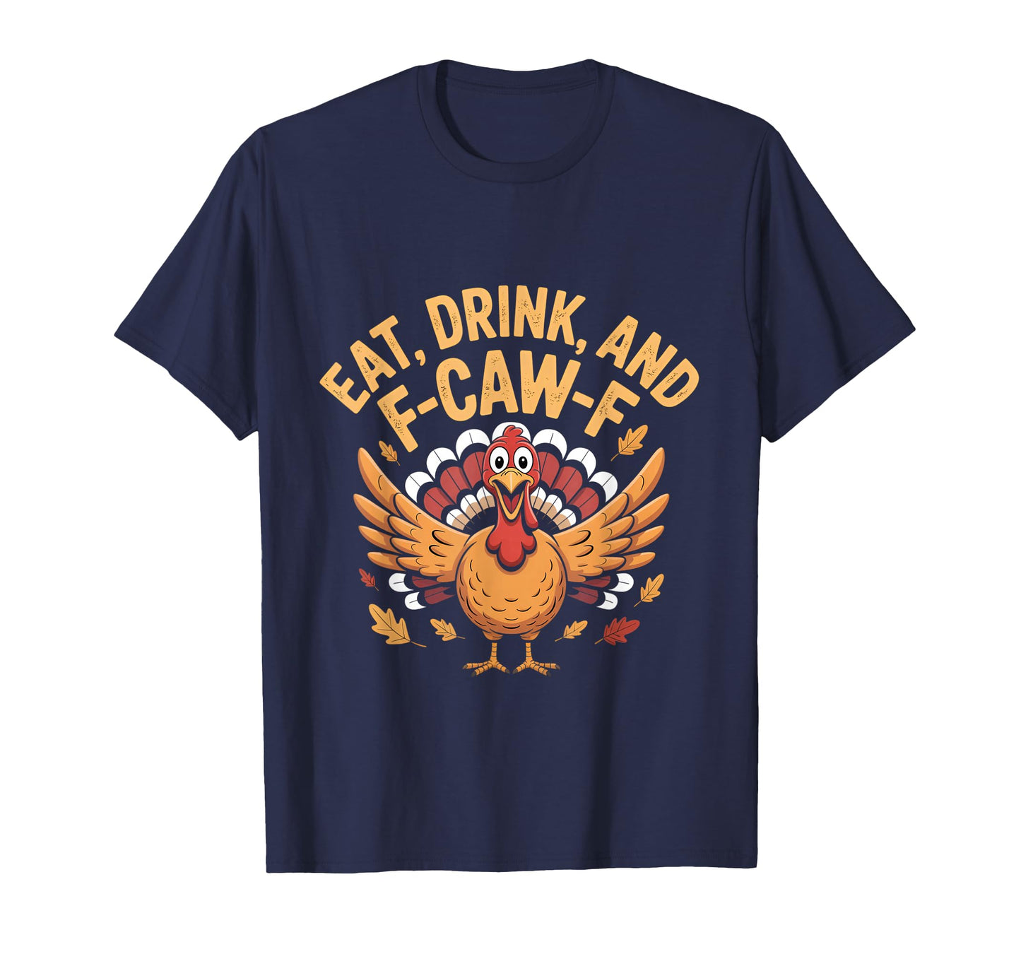 Funny Turkey Eat Drink and F-Caw-F Cawing Thanksgiving T-Shirt