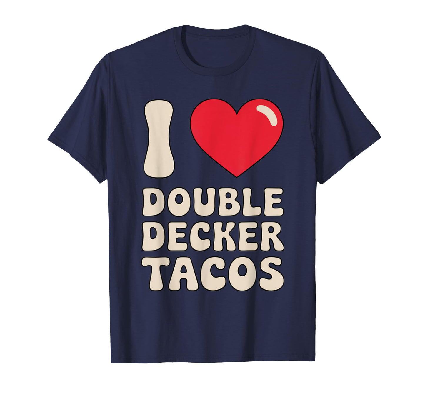 I Love Double Decker Tacos Funny T-Shirt