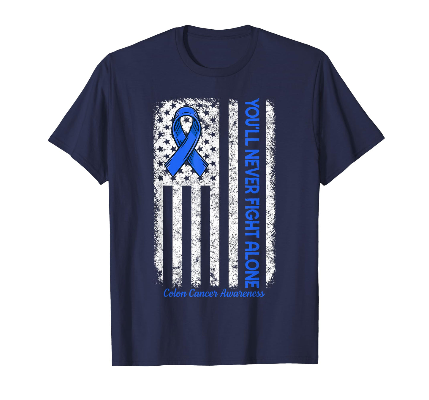 You'll Never fight Alone Flag Blue Colon Cancer Awareness T-Shirt