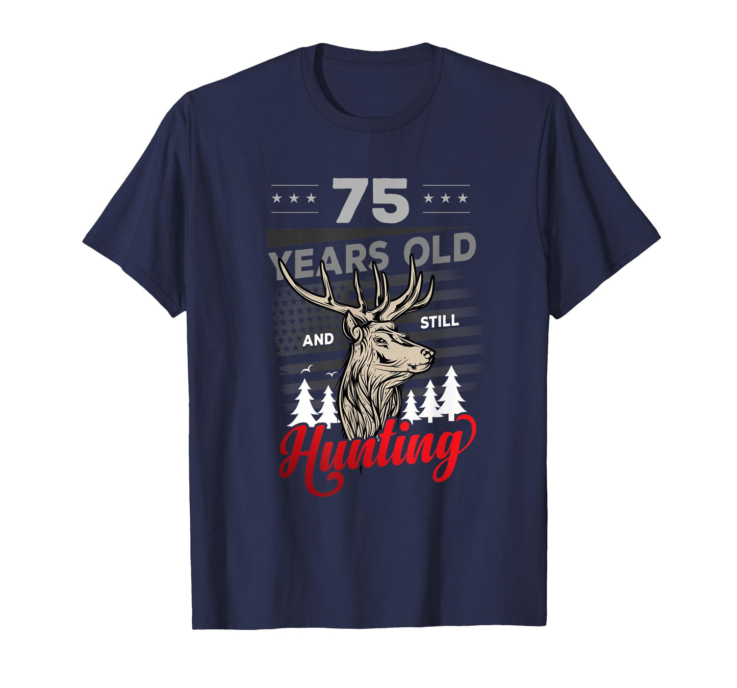 Hunter Birthday or 75 years old and still Hunting T-Shirt