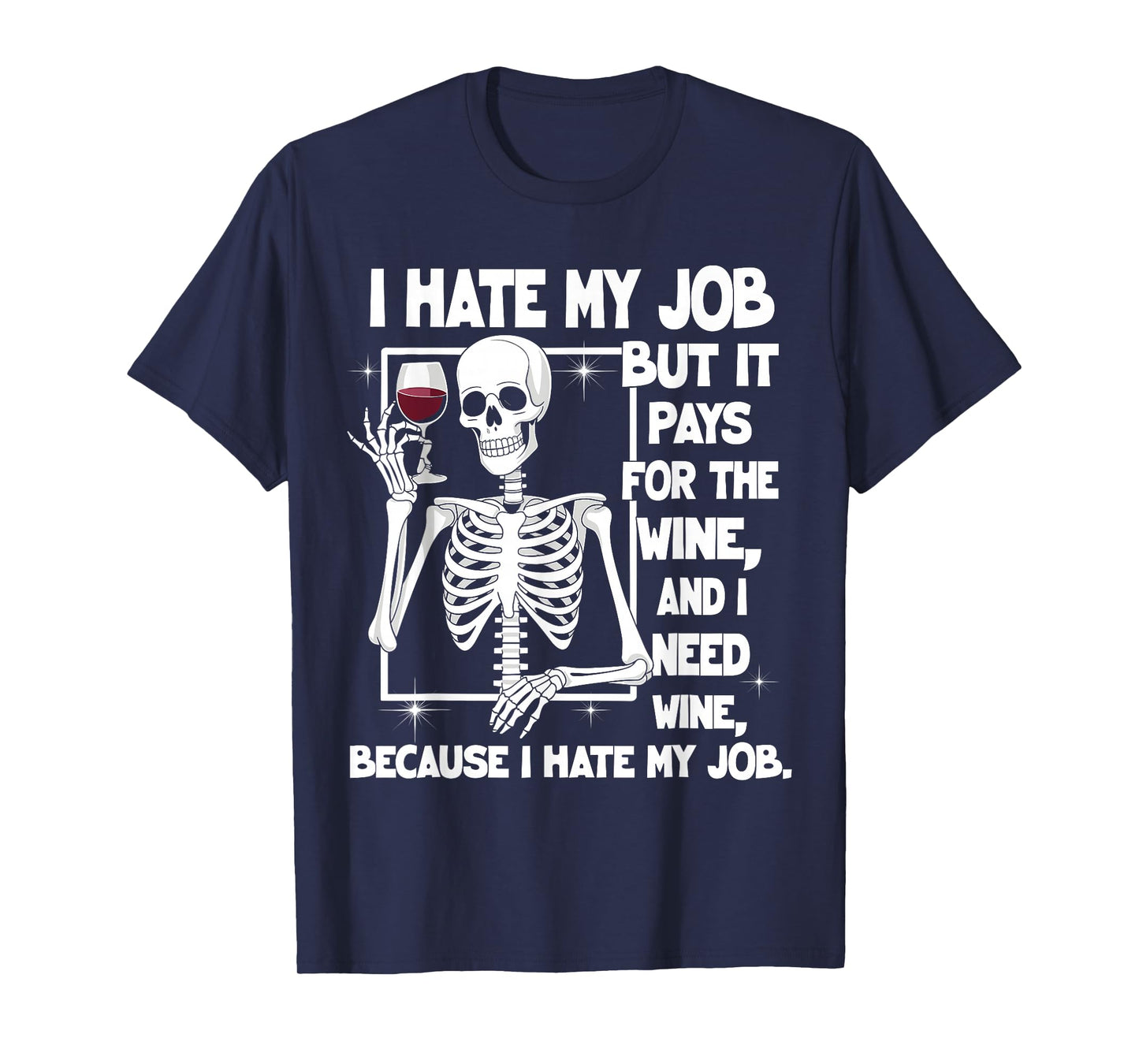 I Hate My Job But It Pays for The Wine and I Need Wine Quote T-Shirt