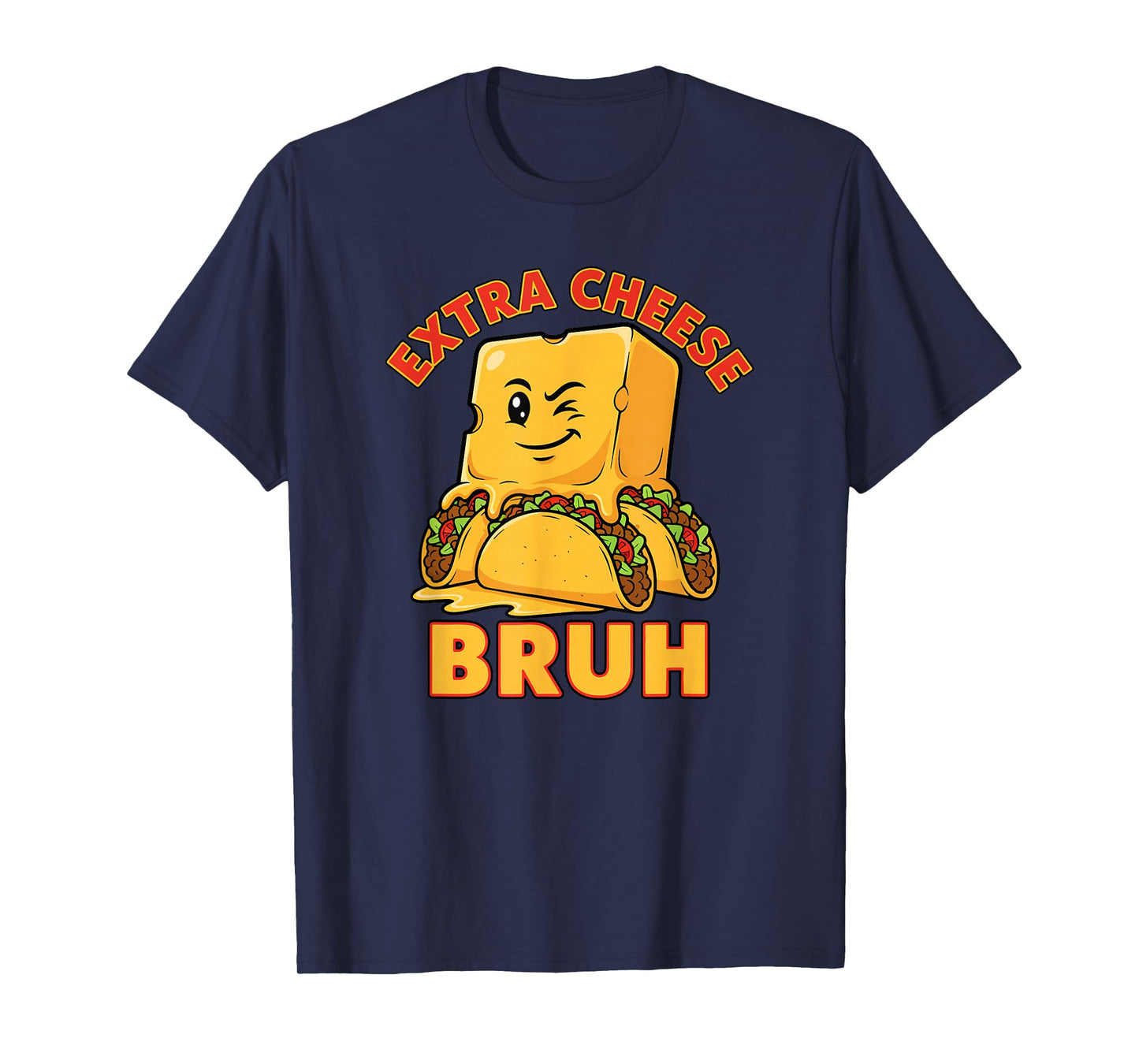 Extra Cheese Bruh Funny Melty Taco Cinco De Mayo Joke T-Shirt