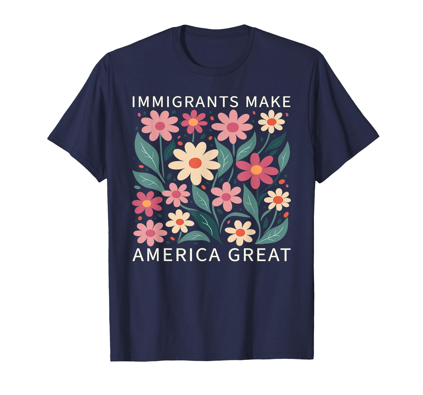 Immigrants Make America Great Wild Floral Flowers Boho T-Shirt