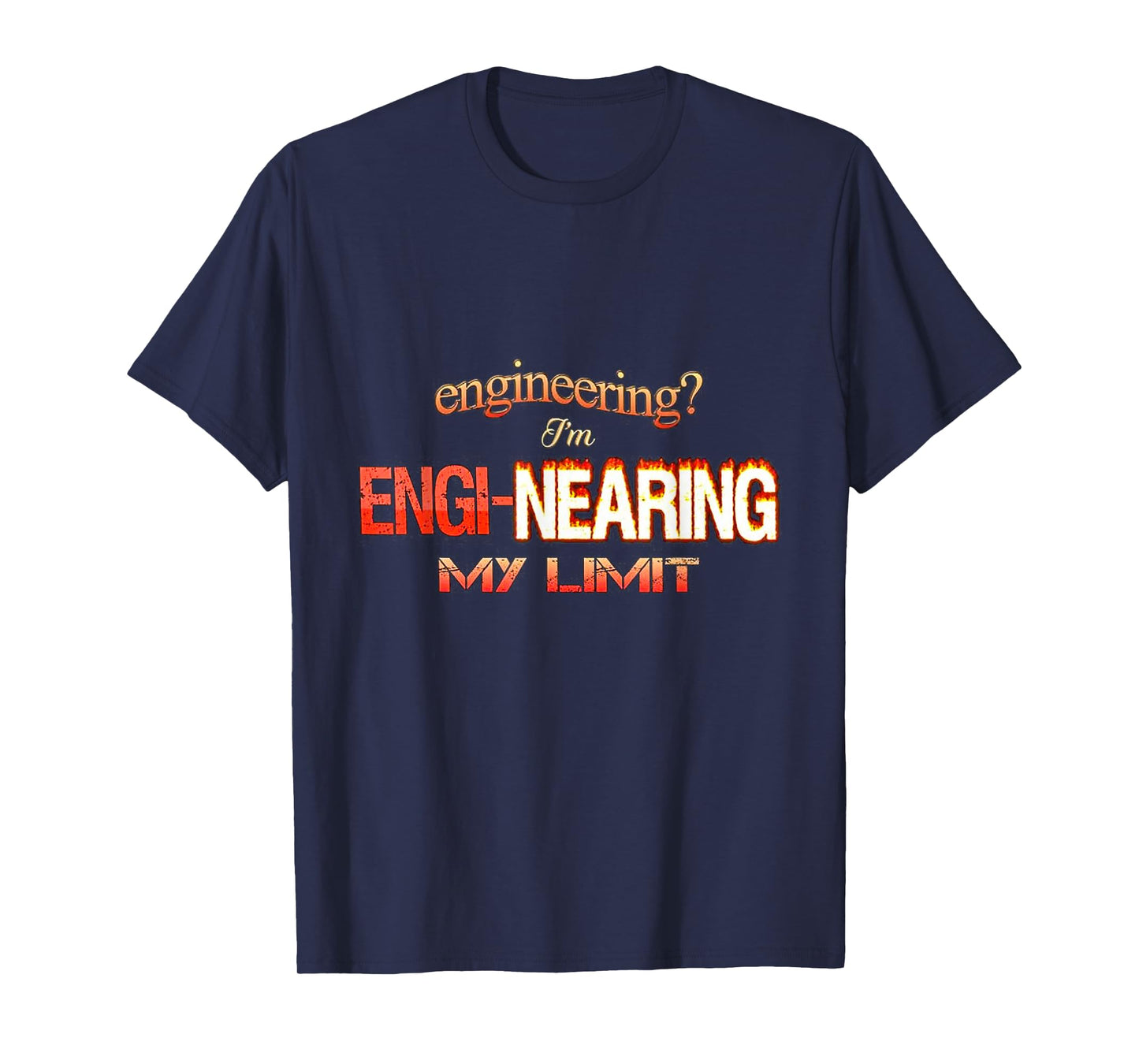 Engineering I’m engi-nearing my limit T-Shirt