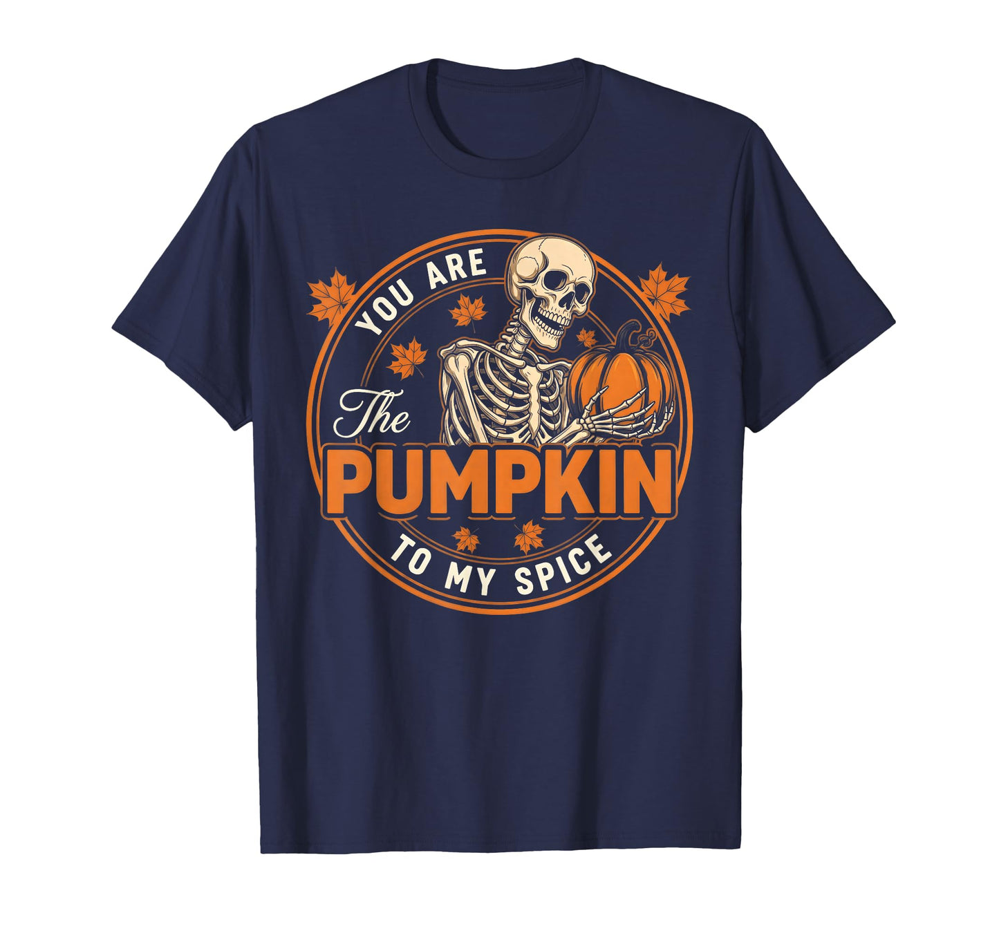 You are The Pumpkin to My Spice Funny Halloween Skeleton T-Shirt