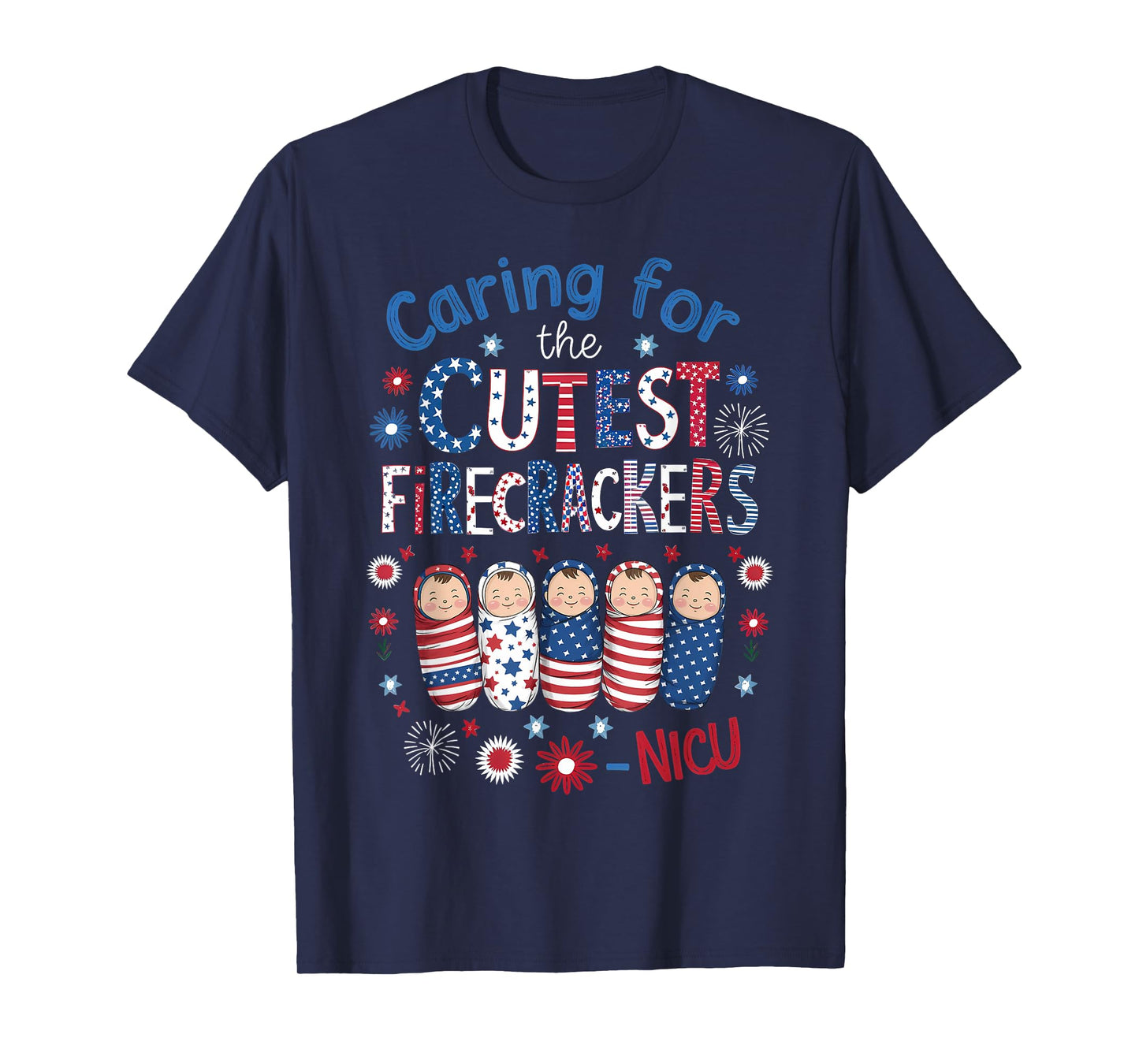 Caring For The Cutest Firecrackers NICU Nurse 4th Of July T-Shirt for Women Men