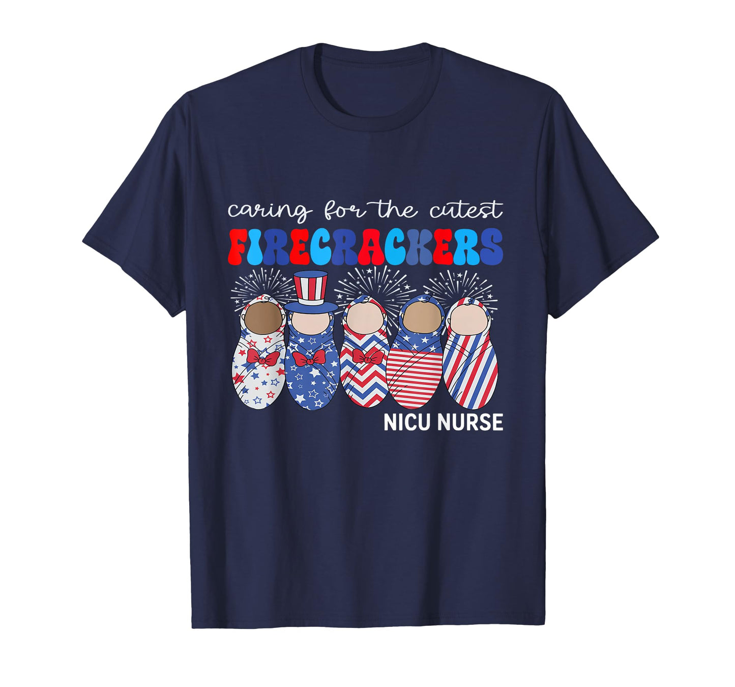 Caring For The Cutest Firecrackers NICU Nurse 4th Of July T-Shirt
