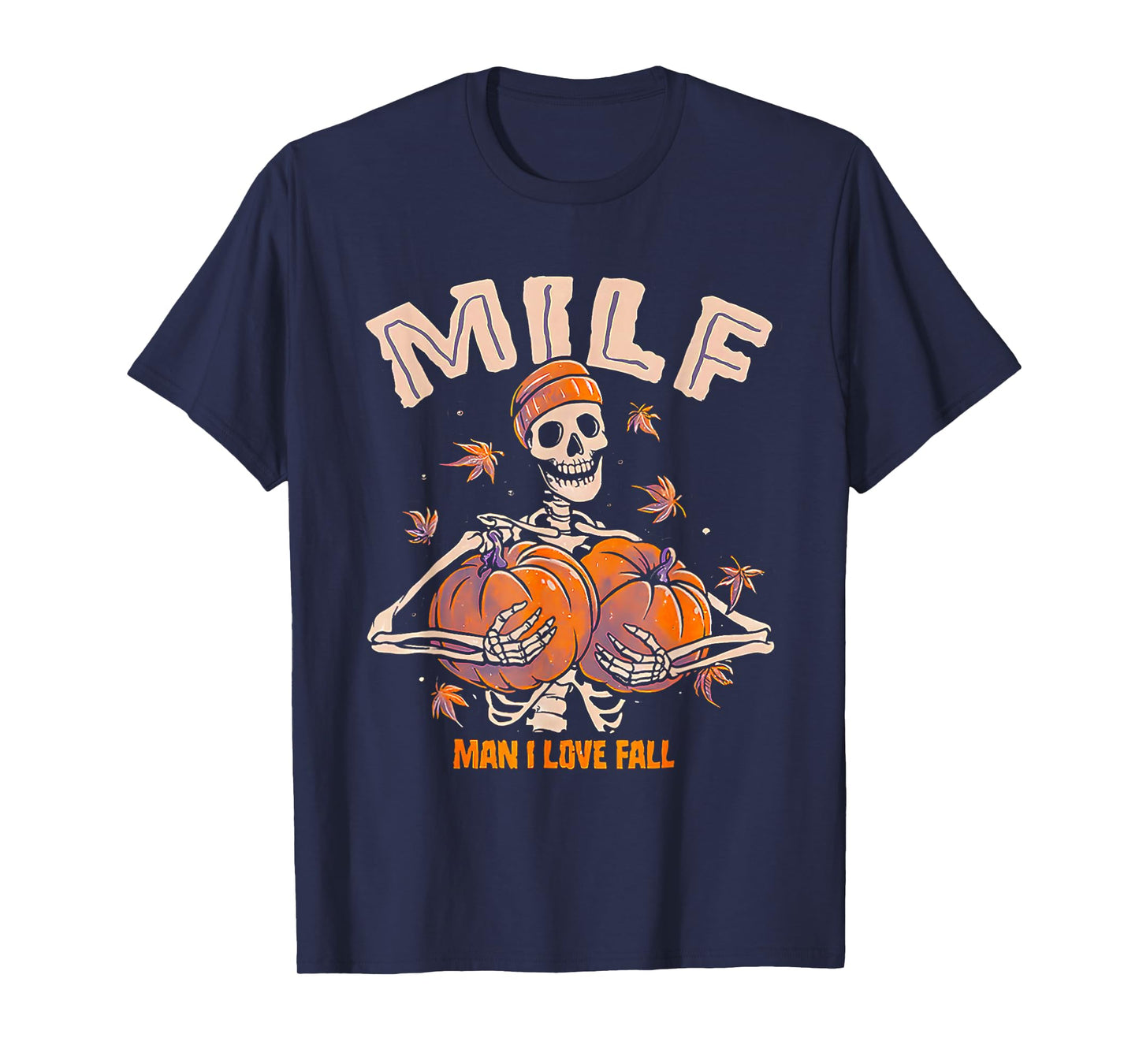 Milf Man I Love Fall Funny Skeleton Pumpkin Autumn Lover T-Shirt