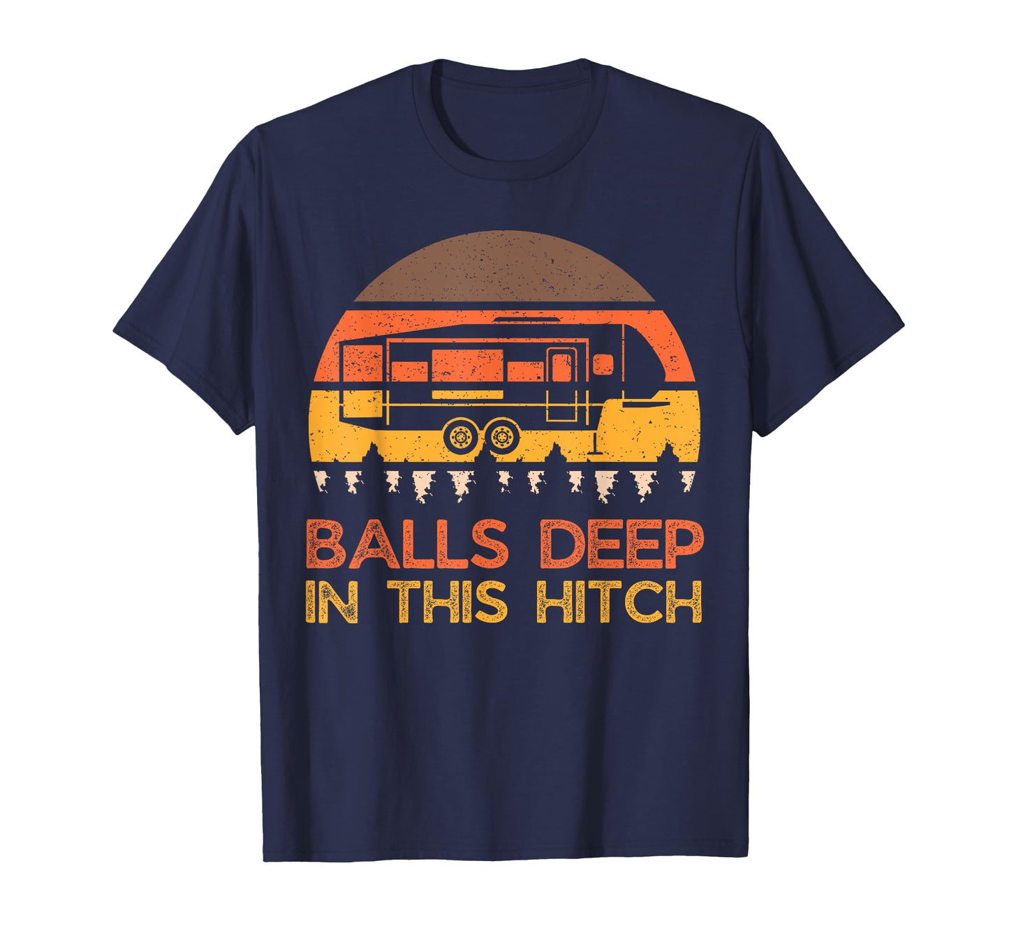 Balls Deep In This Hitch, Funny Camping, Retro 5th Wheel T-Shirt