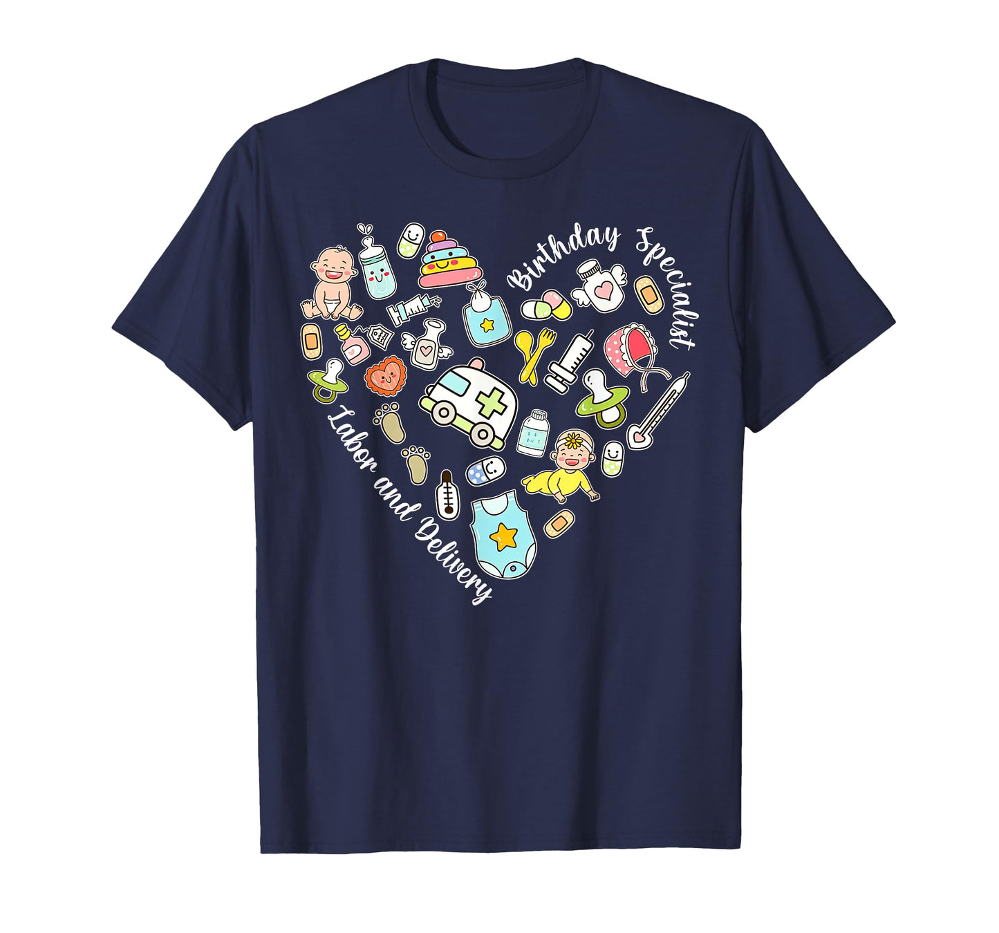 Birthdays Specialist Labor And Delivery Heart L&D Nurse T-Shirt
