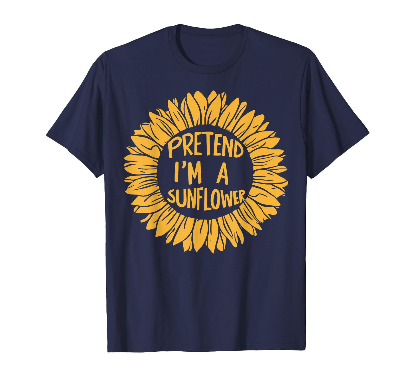 Pretend Im A Sunflower T-Shirt