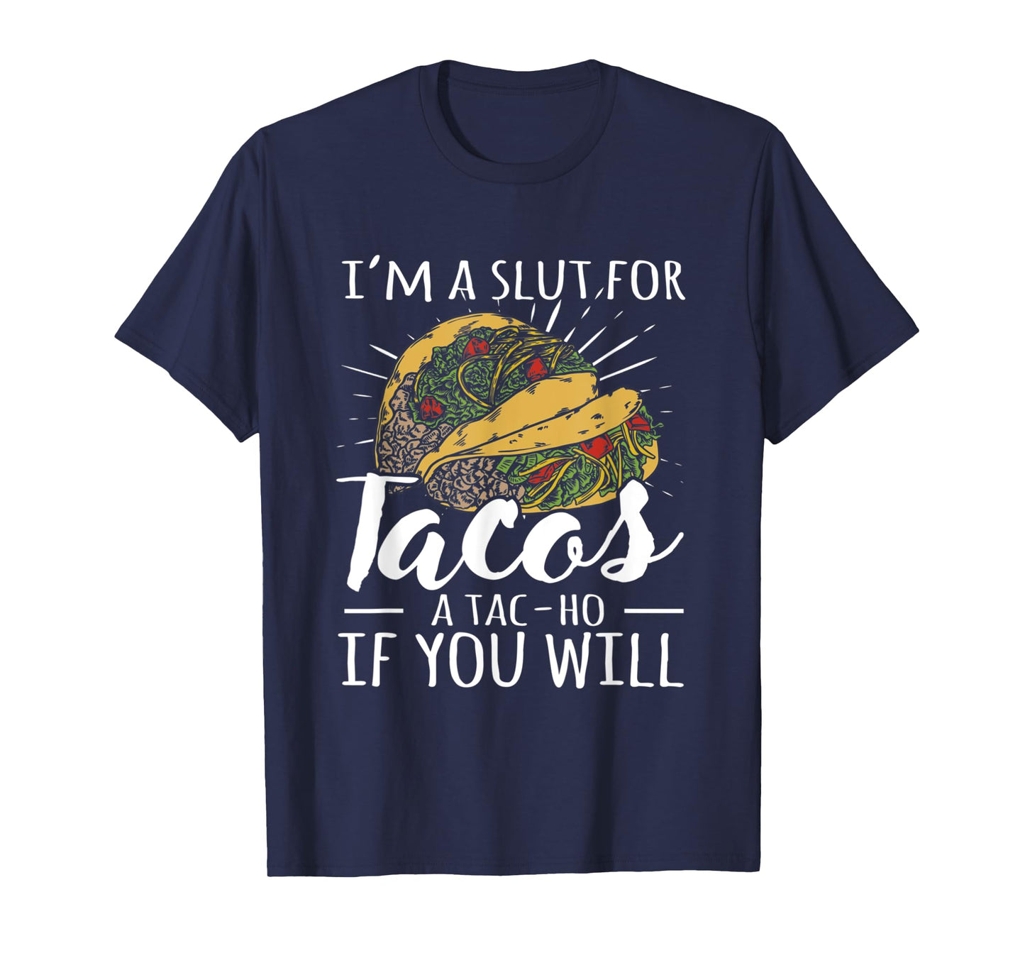 I'm A Slut For Tacos A Tac-ho If You Will Funny Graphic T-Shirt