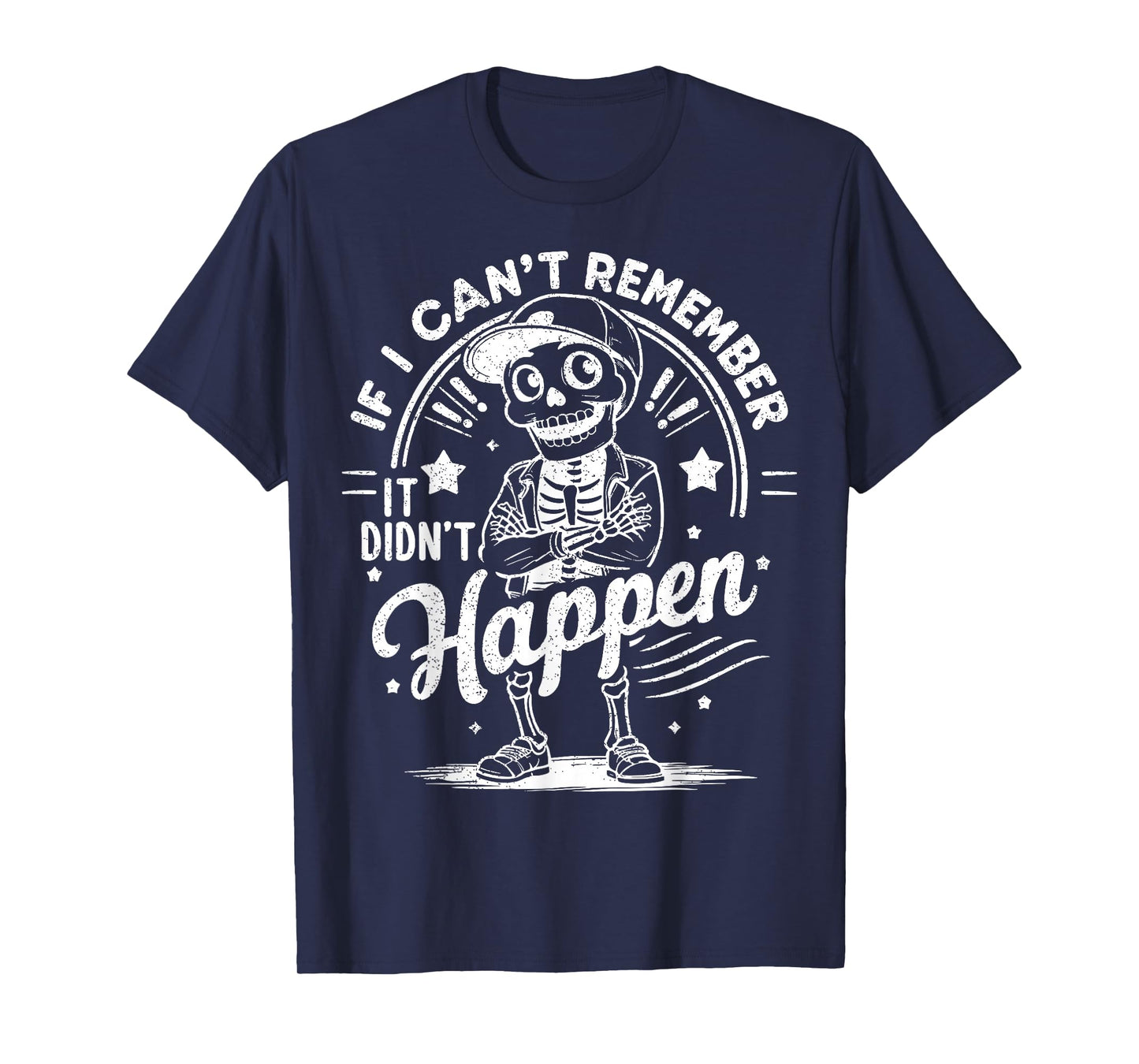 If I Don't Remember, It Didn't Happen Funny Skeleton Humor T-Shirt