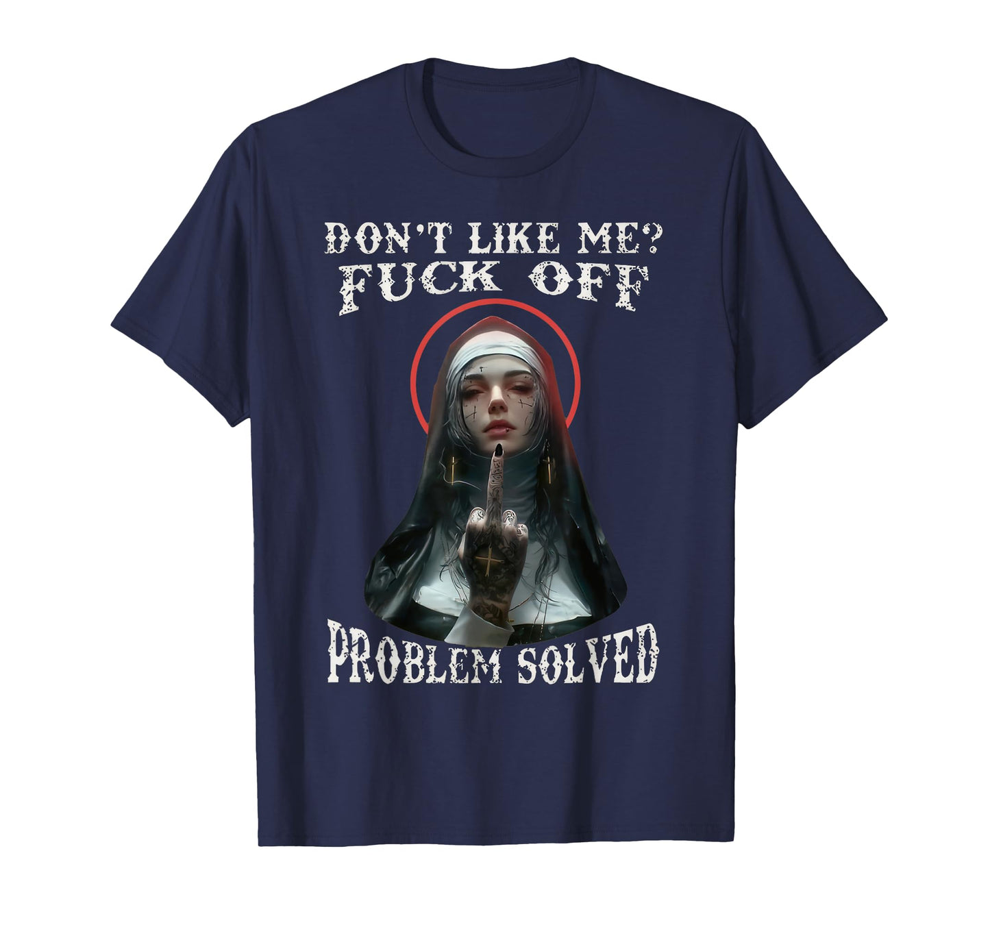 DON'T LIKE-ME F-OFF Defiant Nun T-Shirt