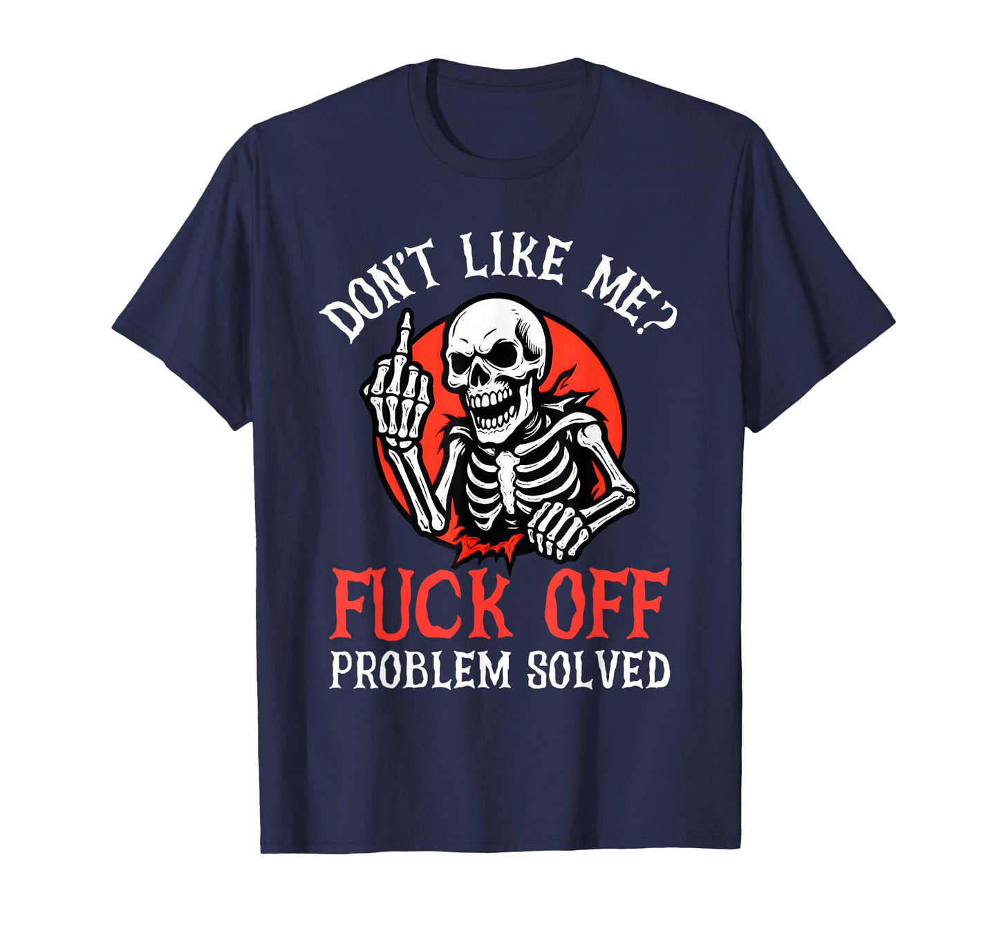Don't Like Me Fuck Off Problem Solved Funny Skull Skeleton T-Shirt